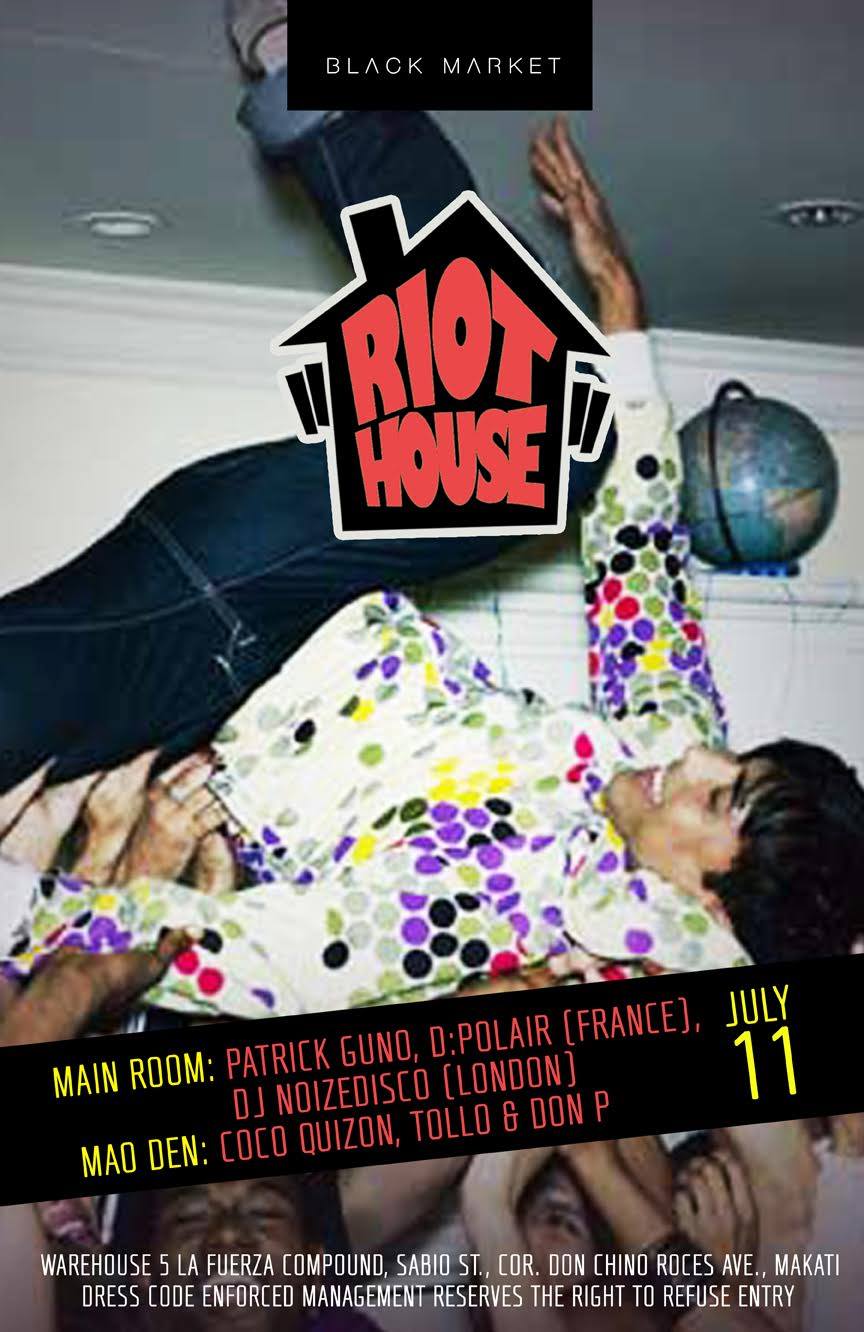 RIOT HOUSE **Your Weekly House Party!!**     Saturday, July 11     at 10:00pm     4 days from now · 84°F / 77°F Rain     	     Show Map     Black Market     WAREHOUSE 5, LA FUERZA COMPOUND 2, SABIO ST., Makati Black Market Presents **RIOT HOUSE** Your weekly house party! MUSIC BY MAIN ROOM➜➜➜ PATRICK GUNO x KALIKOT (France) x DJ NOIZEDISCO (London) MAO DEN➜➜➜ COCO QUIZON x DON P x TOLLO EXPECT THE FOLLOWING: - Party animals on the loose - Open format DJ sets - Drink-All-You-Can Draft Beer/ Rum Coke (P600) - Free Beer Bong - Red Cups - House Party Visuals - The Time of Your Life !!! DELTA HOUSE RULES: • STRICTLY NO SHARING OF OPEN BAR DRINKS • NO WRISTBAND, NO OPEN BAR • NO CUP, NO OPEN BAR • FREE BEER BONG 11PM-1AM MANAGEMENT RESERVES THE RIGHT TO ENFORCE DELTA HOUSE RULES AT ALL TIMES