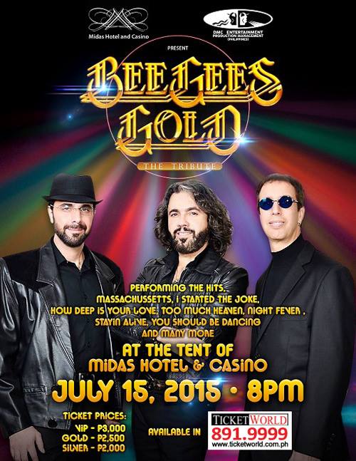 Bee Gees Gold: Tribute Concert Live in Manila      Wednesday, July 15     at 8:00pm     Next Week · 84°F / 77°F Thunderstorm     	     Show Map     Midas Hotel and Casino     2702 Roxas Boulevard, 1300 Pasay City, Philippines     	     Find Tickets     Tickets Available     bit.ly  DMC Philippines presents BEE GEES GOLD: Live in Manila The Tribute July 15, 2015 - 8:00pm Midas Tent, Midas Hotel & Casino, Pasay City  TICKET PRICES VIP - P3,294 Gold - P2,745 Silver - P2,196  Tickets are available at all Ticketworld outlets nationwide and through online at #MCSxTicketworld: http://bit.ly/beegeesgoldmnl | Call 891-9999 for ticket inquiries.  LINKS http://bit.ly/beegeesgoldmnl https://www.facebook.com/Beegeesgold http://beegeesgold.com/
