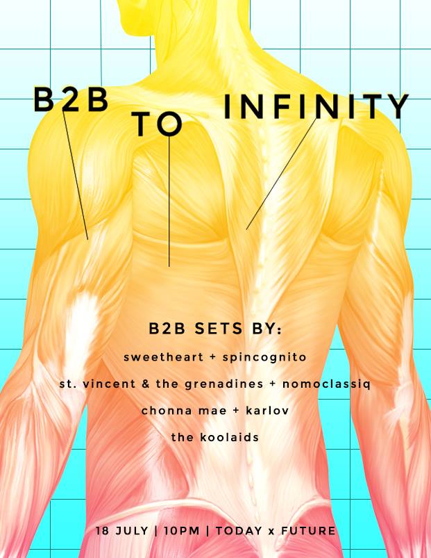 B2B TO INFINITY!     Saturday, July 18     at 9:00pm     Starts in about 14 hours · 79°F Overcast          Show Map     Today x Future     7-T Gen. Malvar St., Araneta Centre, Cubao, Q.C., 1109 Quezon City, Philippines           Created for TODAY x FUTURE 18 JULY 2015 / TODAY X FUTURE / 9PM ++++ B2B TO INFINITY ++++ All B2B DJ Sets by: Sweetheart + Spincognito St. Vincent & the Grenadines + Nomoclassiq Chonna Mae + KarloV The Koolaids Double the trouble, double the fun! See yaaaa ;) (Poster Design by Judd Figuerres)