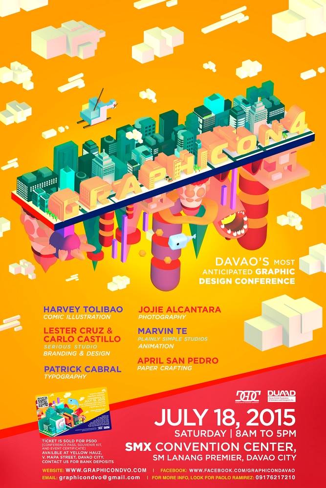 GraphiCon Davao Get your tickets now for Davao's most anticipated Graphic Design Conference happening this July 18, 2015 at SMX Convention Center, SM Lanang Premier from 8am to 5pm. Be inspired and learn from our roster of talented guest speakers: >HARVEY TOLIBAO: Comic Illustration >PATRICK CABRAL: Typography >LESTER CRUZ & CARLO CASTILLO of Serious Studio: Branding & Design >JOJIE ALCANTARA: Photography >MARVIN TE of Plainly Simple Studios: Animation >APRIL SAN PEDRO: Paper Crafting Tickets are available at Coffee at Yellow Hauz, V. Mapa St., Davao City or via BPI Bank Deposit here: http://goo.gl/kxBQc3 For more info, please contact Paolo Ramirez at 09176217210. Email: graphicondvo@gmail.com #Davao #Tickets #Graphicon4 #Graphicondvo #poster #GraphicDesign #conference