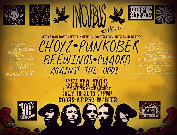 Bandang Choyz MBB ENTERTAINMENT in cooperation with SELDA DOS presents: "INCUBUS cover NIGHT" Featuring: CHOYZ / PUNKOBER BEEWINGS / CUADRO AGAINST THE ODDS SELDA DOS Q.C. JULY 19 2015 (7PM) FREE ENTRANCE Thanks to: Rakista.com Taugammaphi Grapika Rizal Indiebandnews Indiepinoy Indie Rockawards Bandstandphil ICCT COLLEGES