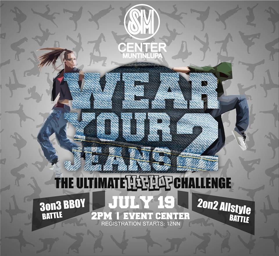 WEAR YOUR JEANS II (The Ultimate HIPHOP Battle)     Sunday, July 19     at 12:00pm     Next Week     	     Show Map     SM Center Muntinlupa     National Road, Barangay Tunasan, 1773 Muntinlupa City REGISTER NOW!!! Wear You Jeans II (The Ultimate HIPHOP Battle) 3on3 Bboy battle & 2on2 All-styles Battle When : July 19 ,2015 (SUNDAY) Time : 12nn Registration (Start 2pm Sharp) Where : SM Muntinlupa Center (Tunasan) Registration fee: Registered online 100/head Walk-in registrant: 150/head *online registration is only until July 18, (11:59pm) How to Register : Post your Crew Name, Battle Category, and the City you represent in this Page. Example : SAS Crew Bboy Category Baclaran Manila or POGI Crew All-styles Category Alabang Muntinlupa Register Now!!! :D Thanks & Godbless Everyone!!! :D Judges : All-styles Category 1) Vergil "Just Drew" Bermudo(PHI.All-stars/ Unschooled /Day Won) 2) Ian HeavyBoogie Villanueva (Original Flavor / SAS Crew / PFS) 3) Tetri WildFire Ramos (Krumpinoy / WildFire Squad) 4) Em "Tra GD" Deluvio (Unschooled /Team South/ "Day Won") 5) Zyro Santos (Philippine All-stars) Bboy Category 1) Hogan "Sharktooth" Santiago (SAS Crew) 2) Jesse "Bboy-Rekin" Cambosa (Funkroots Crew) 3) Randolf "Killafour" Bagalawis (SAS Crew) MC : DJ : Ben "Dj-Ben" Colarina Registration List per Category : All-styles Category : 1. Malayan Dance Crew (Laguna) 2. CreiAnimate (Las Piñas City) 3. Tribe (Muntinlupa) 4. Artificial Instinct (Intramuros) 5. House Of Styles (Cavite) 6. Twin Villains (Quezon City) 7. SWITCHEZ (Las Piñas/Laguna) 8. Navigators (Las Piñas City) 9. Frenetix (Las Piñas City) 10. Having Fun (Imus Cavite) 11. Double Gigants (Antipolo/Bacoor Cavite) 12. Dubstylez (Muntinlupa) 13. F-south (Las Piñas City) 14. FBB (Cavite) 15. 16. 17. 18. 19. 20. Bboy Category : 1. Rockuloidz Crew (Quezon City) 2. Eastburn vol.2 (Pasay City) 3. Live4style crew (Laguna) 4. Floor Assassin Crew (Las Piñas) 5. Suppa Brothaz (Cabuyao Laguna) 6. OUR crew (Sta.Ana