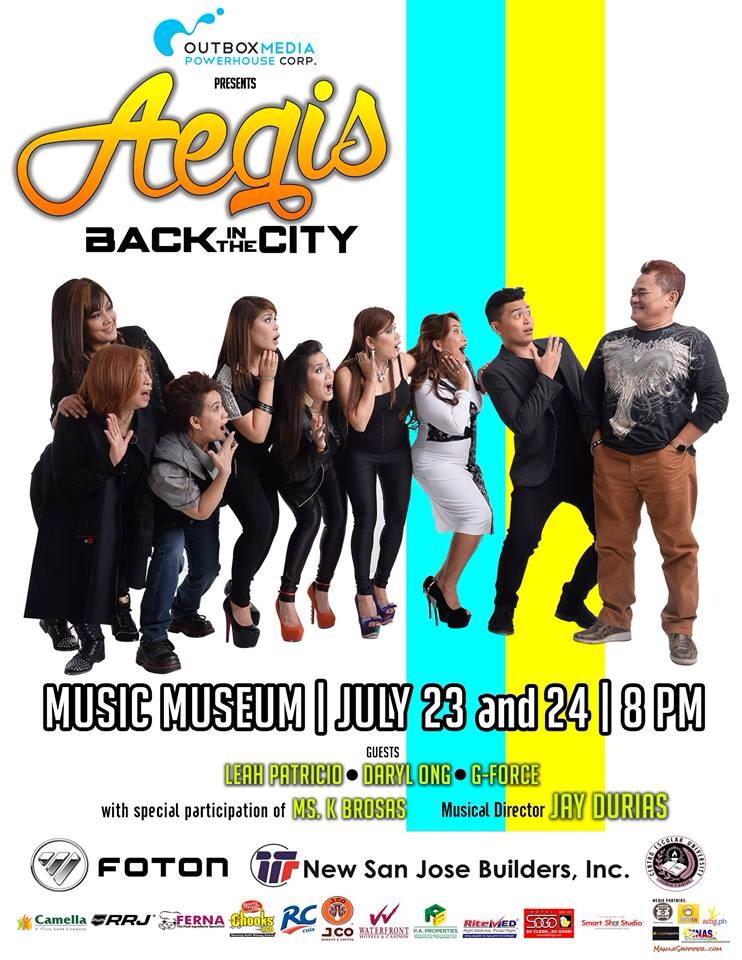 Music Museum     Thursday, July 23     at 8:00pm     	     Show Map     Music Museum     Greenhills, 1502 San Juan, Rizal, Philippines This rainy season, be ready to be Basang Basa Sa Ulan and treat your Sinta with the first- ever major concert of Aegis Back in the City. Mark your calendars on July 23 and 24 and watch Aegis sing their classics and the music of this generation together with their special guests; introducing 6 year- old Pop Singer Zoey Taberna; finalists of the Voice of the Philippines Season 2: Leah Patricio and Daryl Ong; with the special participation of G-force and the Comedienne- Singer, K Brosas! With the Musical Director, Jay Durias of South Border. Sayang na Sayang kung hindi ninyo mapapanood kaya buy your tickets now! For Inquiries call: 332- 21- 97 703- 42- 39 MONDAY- FRIDAY 9:00AM- 6:00PM ONLY See you at the Music Museum, Greenhills, San Juan City! This Benefit Concert is brought to you by Outbox Media Powerhouse Corporation.