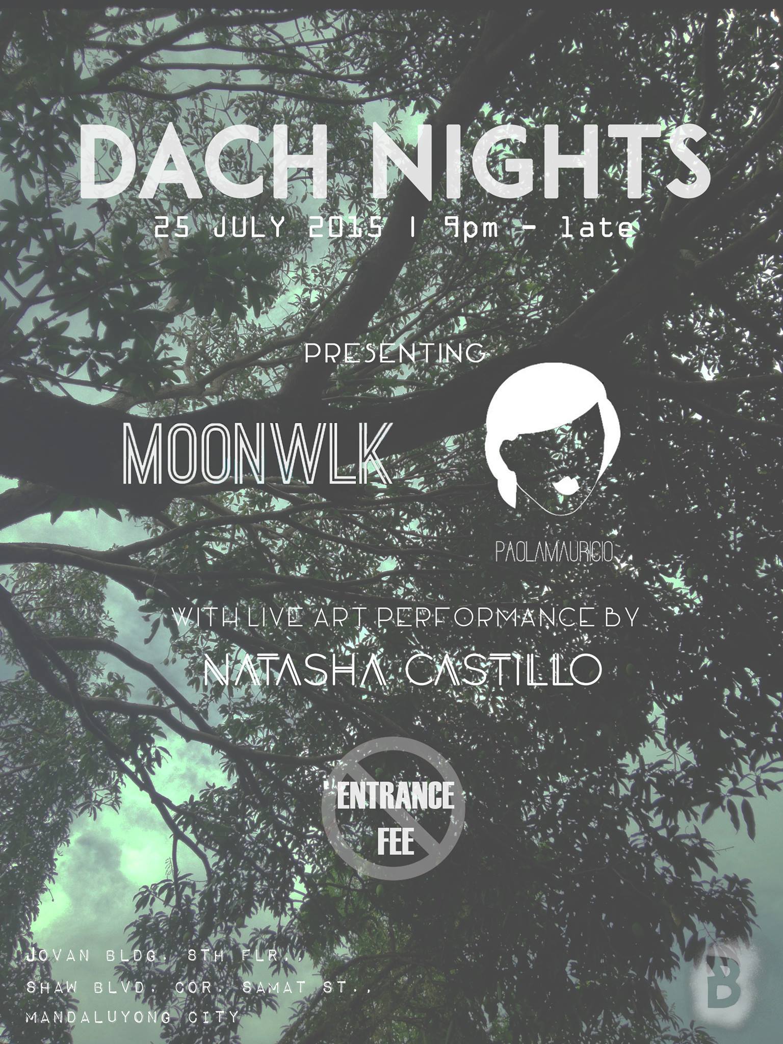 Dach Nights     Saturday, July 25     at 9:00pm          Show Map     Bunk     Jovan bldg Rooftop, Shaw blvd corner Samat st, Mandaluyong, Philippines           宇蜜雪 shared this with you presenting MOONWLK and Paola Mauricio! with live Art performance by Natasha Castillo! Tickets? No need ;D sit back, relax, and let us do the work to make your night chill and problem free as possible :)