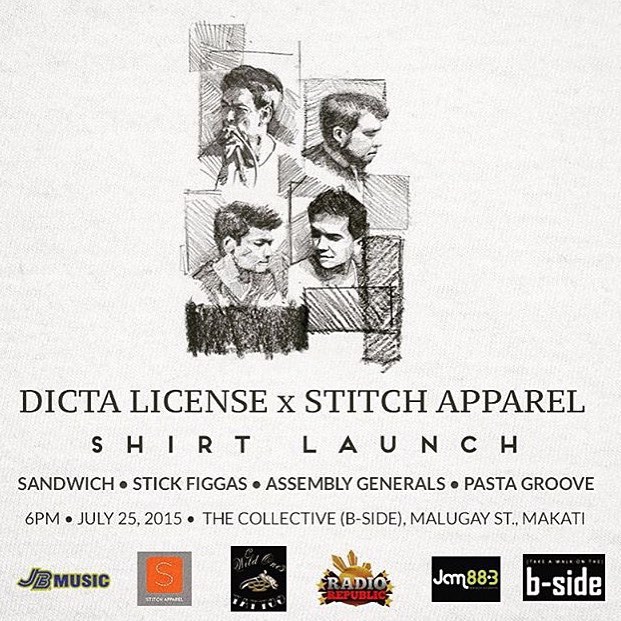 Dicta License x Stitch Apparel Shirt Launch     Saturday, July 25     Jul 25 at 12:00am to Jul 26 at 1:00am     	     Show Map     B - SIDE     The Collective (7274 Malugay St.), Makati     	     Invited by Pochoy Pinzon Labog dicta license. x Stitch Apparel Co. Shirt Launch July 25, 2015 B - SIDE, The Collective, Malugay St., Makati With performances from PASTA GROOVE BRIGADA ASSEMBLY GENERALS SANDWICH STICK FIGGAS and DICTA LICENSE Php100 entrance Gates open at 6pm, show starts at 9pm