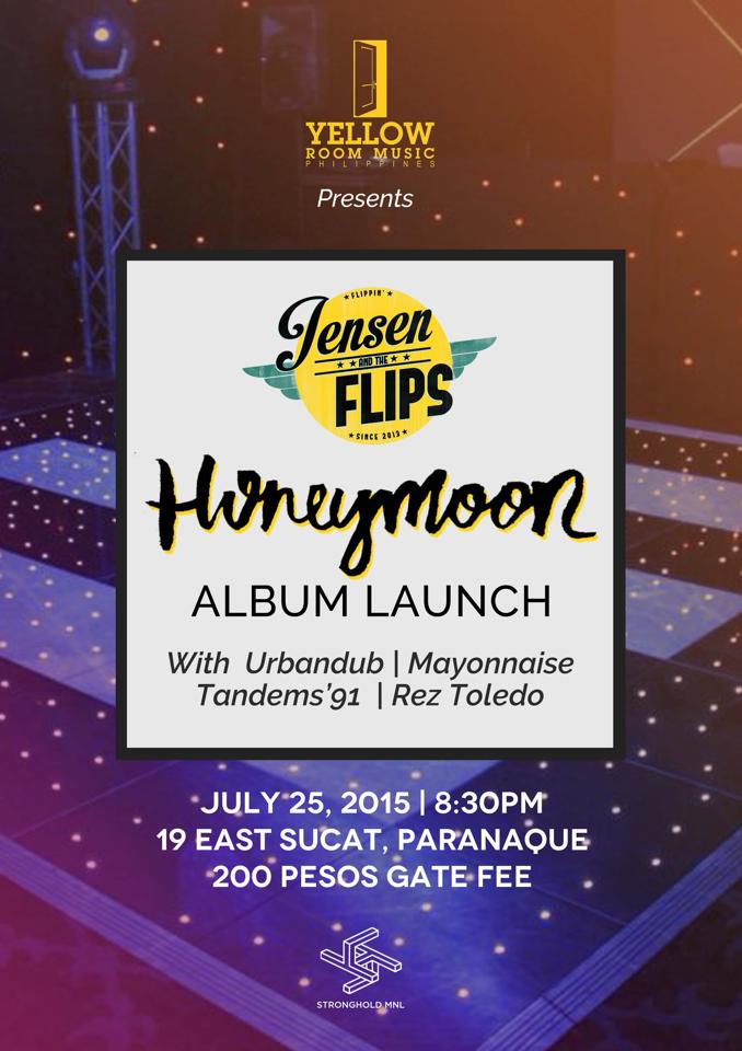 Jensen and The Flips "Honeymoon" Album Launch     Saturday, July 25     at 9:00pm     Starts in about 21 hours · 81°F Mostly Cloudy     	     Show Map     19 East     Km. 19, East Service Road, Sucat, Muntinlupa City The Yellow Room presents: Jensen and The Flips "Honeymoon" ALBUM LAUNCH Featuring: • Urbandub • Mayonnaise • Tandems ' 91 • Rez Toledo July 25, 2015 • Saturday 19 East Km.19 East Service Road, Sucat, Muntinlupa City Entrance: P200.00 Doors open at 8:00 pm Show starts at 8:30 pm