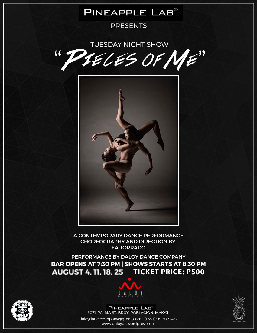 Pineapple Lab Tuesday Night Shows: PIECES OF ME Tuesday, August 4 at 7:00pm Starts in about 4 hours · 91°F Partly Cloudy Show Map Pineapple Lab 6071 Palma Street, Barangay Poblacion, 1210 Makati Watch Daloy Dance Company perform at the newest art gallery in Makati this August!!! Pineapple Lab and Daloy DC present : 'Pieces of Me' Drawing inspiration from pre-existing works, Pieces of Me is an experimental dance performance directed by Ea Torrado, in an attempt to unify disjointed fragments of a personal history. directed and choreographed by artistic director, Ea Torrado, for a series of shows on all TUESDAY NIGHTS of August. The gallery can seat only 60 guests, max. and this unique dance theatre experience is tailored for this special space. "Pieces of Me" is an experimental dance performance that fuses various movement vocabularies and theatrical devices, while employing Daloy Dance Company’s strongest suit— dance improvisation. August 4, 11, 18 and 25 (TUESDAY NIGHTS) Php 500/ticket Bar opens at 730, show starts at 830 pm PINEAPPLE LAB 6071 Palma Street, Barangay Poblacion Makati (02) 834 5763 For more information, you may contact us at daloydancecompany@gmail.com +639053022437 #daloy #daloydc #daloydancecompany #pineapplelab #piecesofme