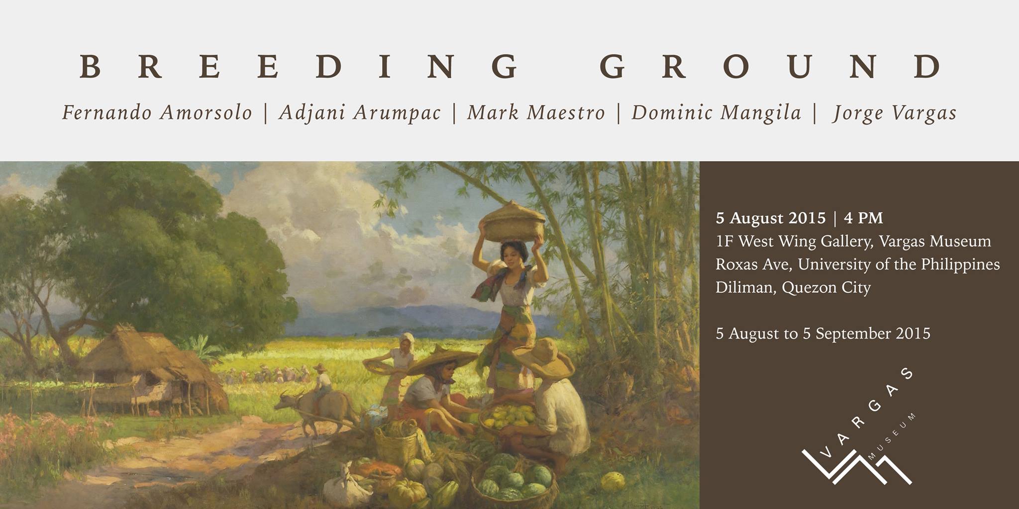Breeding Ground     Wednesday, August 5     at 4:00pm     Starts in about 4 hours · 89°F Scattered Clouds     	     Show Map     UP Vargas Museum     University of the Philippines, 1101 Diliman, Quezon City, Philippines UP Vargas Museum presents Breeding Ground on August 5, Wednesday at 4pm at the West Wing Gallery. The exhibition revolves around five articulations of image and image making: two paintings, a film, a sculpture, and an essay. These moments of form and formativity render the properties of land, the material that is made dense through pigment, narrative, earth, word, light, shadow, stroke, turn of phrase. Land is object at the same time that it is staked out as earth by people who claim it, fight and die for it, live off it, become wretched and lords-in-dominion because of it. It is, therefore, ultimately subject because it is potential, a medium through which life is possessed. Breeding Ground runs until September 5. For more information, please contact Vargas Museum at (+632) 928-1927 (direct line), (+632) 981-8500 loc. 4024 (UP trunkline), (+632) 928-1925 (fax) or send an e-mail to vargasmuseum@gmail.com. You may also check our website at http://vargasmuseum.upd.edu.ph/ or like us at http://www.facebook.com/vargasmuseum.upd and follow us @UPVargasMuseum for updates.