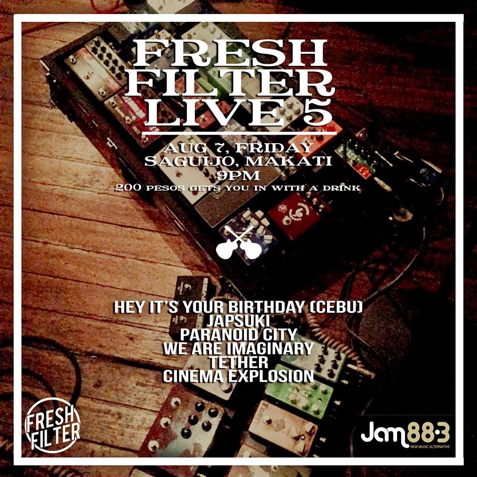 Fresh Filter LIVE 5!     Friday, August 7     at 9:00pm     3 days from now · 86°F / 78°F Chance of a Thunderstorm     	     Show Map     saGuijo Cafe + Bar Events     7612 Guijo Street, San Antonio Village, 1203 Makati Join us once again as we feature a lineup of some of the country's best indie musicians, as heard on the only local independent music show, Fresh Filter! featuring: HEY IT'S YOUR BIRTHDAY (Cebu) TETHER PARANOID CITY WE ARE IMAGINARY JAPSUKI & CINEMA EXPLOSION P200 w/ drink #FreshFilter http://freshfilterph.tumblr.com/
