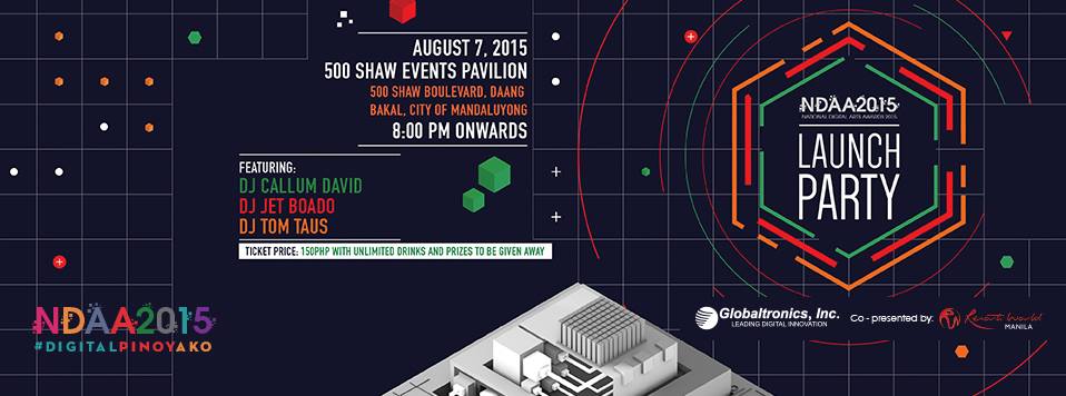 National Digital Arts Awards 2015 Launch Party Friday, August 7 at 8:00pm Next Week Show Map 500 Shaw Zentrum Events Pavilion 500 Shaw Blvd, 1550 Mandaluyong, Philippines Get ready as Globaltronics, Inc. brings you the NDAA2015 Launch Party! Celebrate with us on August 7, 2015, 8 pm at 500 Shaw Events Pavilion, Shaw Boulevard, Mandaluyong City and dance and party all night! Featuring DJ Callum David, DJ Jet Boado, and DJ Tom Taus! Get your tickets now for only P150 each, unlimited drinks included and get a chance to win exciting prizes! Call 721- 2878 (regular office hours) or contact Lea at 0905 -9113514 for reservations. This event is co-presented by Resorts World Manila.