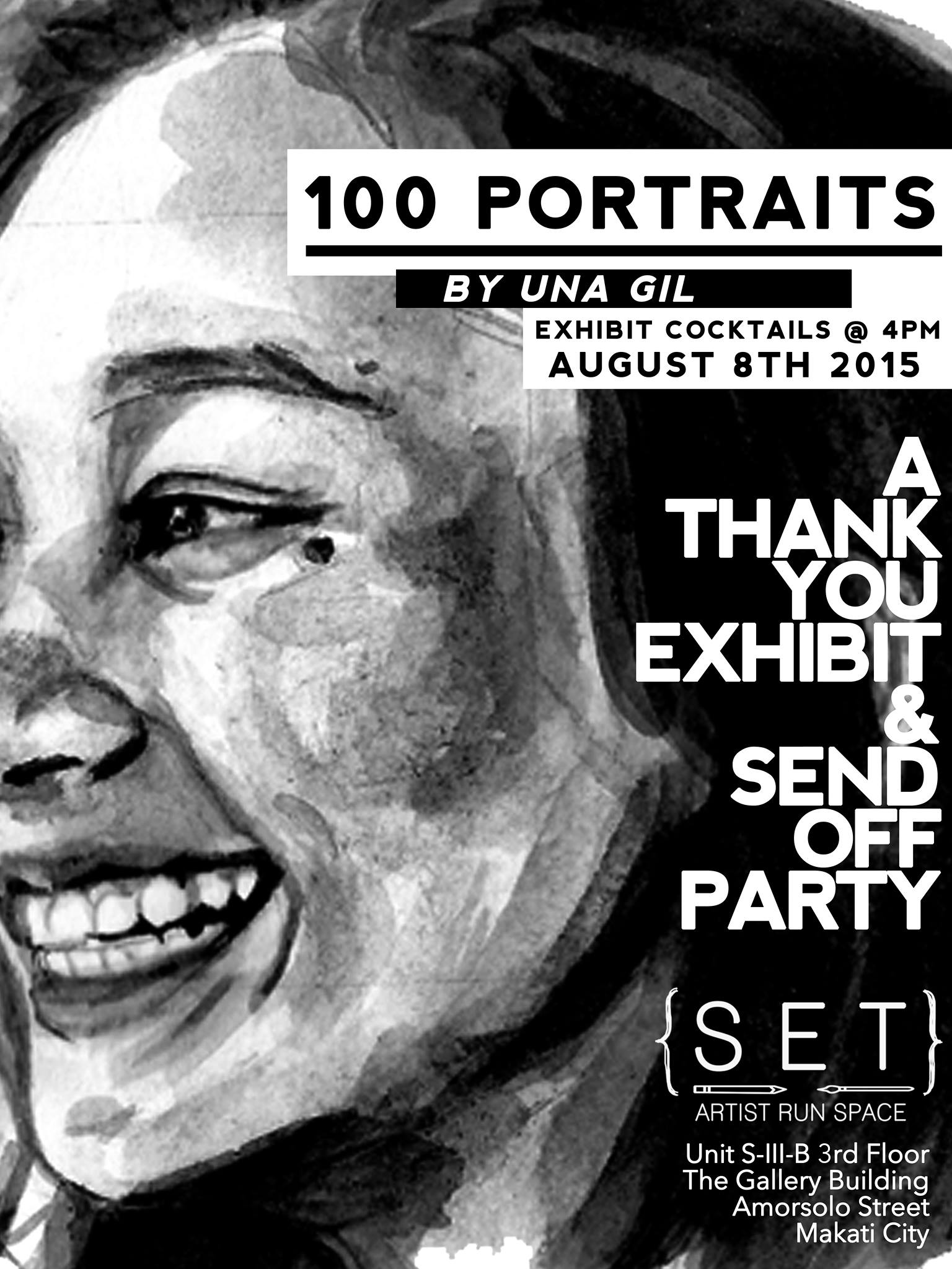 100 Portraits by Una Gil     Saturday, August 8     at 4:00pm - 8:00pm     4 days from now · 86°F / 76°F Thunderstorm     	     Show Map     SET Artist Run Space     Unit S-III-B, 3rd Floor, The Gallery Building, Amorsolo Street, 1231 Makati 100 Portraits by Una Gil Young artist, Una Gil, mounts her first exhibition at Set Artist Run Space this August 8, 2015 at 4PM. Not even in her first year of college, Una Gil has been hard at work to reach her goal. Balancing studying art, painting, dancing, graduating from high school, and vying for acceptance into universities is no small feat. Yet, through perseverance and dedication she was able to complete all her tasks with a smile on her face and her head held up high. Not only that, Una has been accepted into every art school to which she applied, and ultimately achieved her goal - admission into the prestigious art school, Emily Carr University of Art + Design in Canada. Only 17 years old and not wanting to put the burden on her family, Una has been hard at work raising funds for her tuition by painting 100 watercolor portraits of family, friends, and clients who have contacted her along the way. All of this done in a few months time. Her watercolor portraits are all black and white on 5x7’’ watercolor paper. She employed the classical methods of drawing and painting in her portraits. It is very interesting to see her progression from start to finish. The getting to know the medium is evident in her early works and as she progressed you can see how she was able to master her own style using the medium. The show is laid out in chronological order so that the audience may see her growth and progression of technique. We can all learn something from Una’s hard work, that we can all choose our own path and take control of situations that seem larger than us. By taking what we have and developing it to the very best it can be and pushing it forward, we can steer the path to wherever we want to take it. Just ta