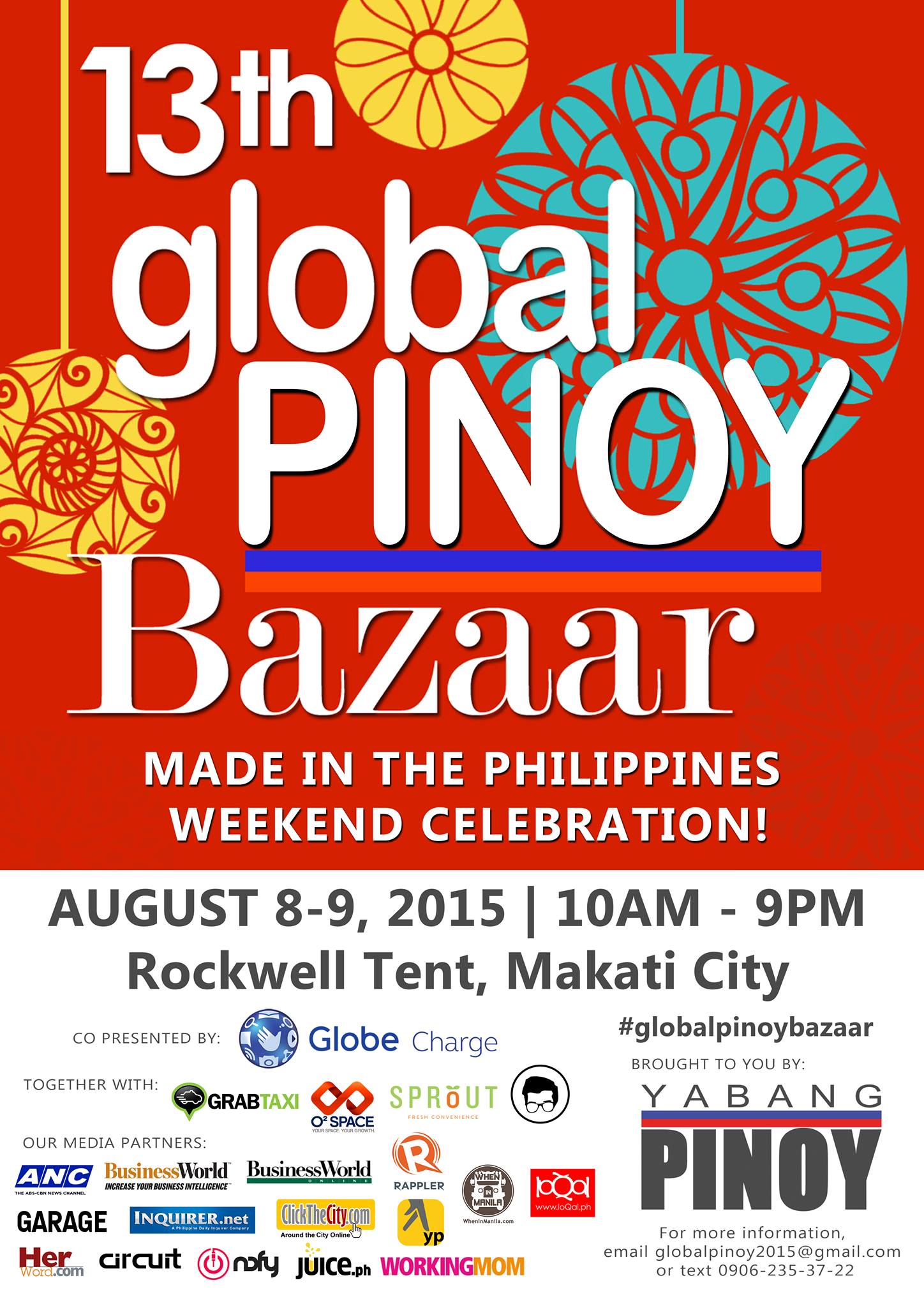 13th Global Pinoy Bazaar     August 8 - August 9     Aug 8 at 10:00am to Aug 9 at 9:00pm     	     Show Map     Rockwell Tent     Rockwell Center, 1200 Makati     	     Invited by Yabang Pinoy We celebrate the the 1936 President Proclamation No. 76 or the "Made-in-the-Philippines Product Week" through the 13th Global Pinoy Bazaar. More than showcasing quality local products, the bazaar is a continuous and progressive movement where every single one of us plays the role of a leader of our nation. See you this August 8 and 9 at the Rockwell Tent, Makati City. Contact details : Mobile # : 906 235 37 22 Email address : globalpinoy2015@gmail.com ---- Global Pinoy Bazaar 2015 - Rockwell Tent Buy Made in the Philippines! Great Filipino Finds this 2015! August 8 - 9, 2015 Rockwell Tent, Makati CIty #GlobalPinoyBazaar and #GPB2015