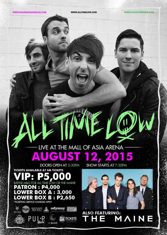 Just announced: The Maine will be performing with All Time Low on August 12 at the Mall of Asia Arena!  Tickets are available at SM Tickets outlets and online. Click for details: http://bit.ly/17F2JXx ----- Win a MEET & GREET Pass for ALL Time Low or The Maine! We will be raffling Meet and Greet Passes for VIP Ticket Holders of All Time Low Live in Manila! Get a chance to meet All Time Low or The Maine. Simply buy a VIP Ticket at any SM Ticket outlets nationwide and stay tuned to our PULP Live World Facebook & Twitter everyday for the announcement of winners!   Starting March 2 we will be announcing 1 Meet & Greet Winner daily. Once your Seat Number is announced as winner, email royalty@pulpliveworld.com with a scanned copy or clear photo of your ticket along with your complete name, contact number and email address so that you may be directly instructed with the M&G procedure as the show date nears.   IMPORTANT:                           Only VIP ticketholders can win a Meet & Greet slot No Ticket, No Entry Tickets will be collected upon entrance Raffled slots are transferable ONLY to another VIP ticket holder. Meet & Greet passes are Not for Sale Exact Meet & Greet schedule will be posted in www.pulpliveworld.com  & Facebook page     Call 727-4957 or 722-9622 for more information. ---- Manila Concert Scene [OFFICIAL Fan Page] All Time Low with special guest: The Maine are heading to Manila on August 12 at the Mall of Asia Arena! Tickets are selling fast(for real!), get your tickets today: www.smtickets.com. Presented by PULP Live World Details: http://manilaconcertscene.blogspot.com/2015/02/alltimelow2015.html