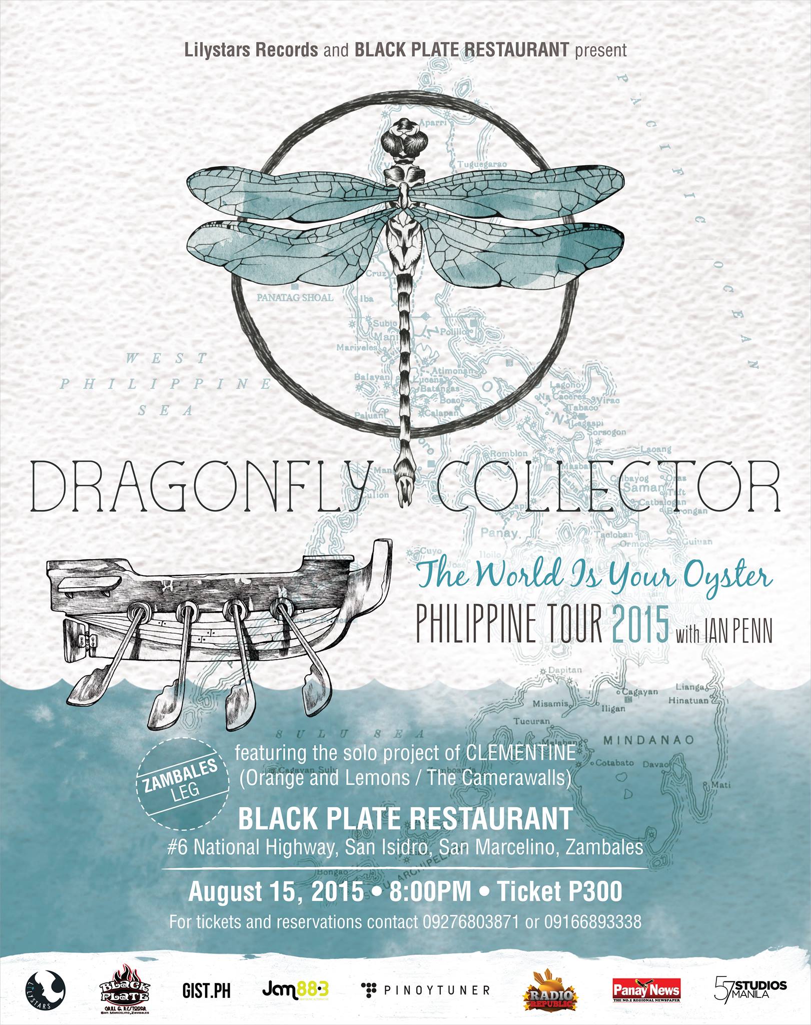 DRAGONFLY COLLECTOR: The World Is Your Oyster Philippine Tour 2015 [Zambales Leg]     Saturday, August 15     at 8:00pm     4 days from now · 89°F / 77°F Thunderstorm     	     Show Map     Black Plate     San Marcelino, Zambales Lilystars Records and Black Plate Restaurant present DRAGONFLY COLLECTOR The World Is Your Oyster Philippine Tour 2015 (Zambales Leg) with Ian Penn featuring the solo project of Clem Castro aka Clementine (Orange & Lemons / The Camerawalls) BLACK PLATE RESTAURANT #6 National Highway, San Isidro, San Marcelino, Zambales August 15, 2015, 8:00 PM Tickets: P300 For tickets and reservations contact Jessa 09276803871 or Karl 09166893338. Tour poster by Ige Trinidad Also brought to you by Jam 88.3, Pinoytuner, Radio Republic, Gist, Panay News and 57 Studios Manila