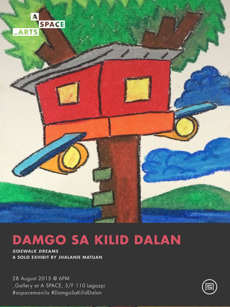 _ARTS: Damgo Sa Kilid Dalan     Tomorrow     at 7:00pm     Tomorrow · 89°F / 75°F Chance of a Thunderstorm     	     Show Map     A Space Manila     110 Legazpi Street, 1229 Makati Two months ago, we've been touched by the story of an artist selling her works along the streets of Manila. Amidst the challenges and perils brought by a series of unfortunate events, she continued to pursue her calling as a visual storyteller and we just knew that her passion deserved the same recognition. This coming Friday, August 28, Jhalanie will be realizing a dream that all artists aspire to achieve. She will be having her first solo exhibit at A SPACE _Gallery (7pm) in Makati. We hope that you can make it to this very special event and see the world from her perspective. All proceeds will directly go to her cause. See you!