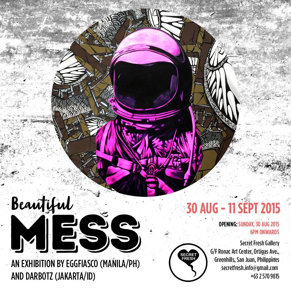 Beautiful Mess by Egg Fiasco and Darbotz Sunday, August 30 at 6:00pm 4 days from now · 88°F / 75°F Thunderstorm Show Map Secret Fresh G/F RONAC Art Center, Ortigas Ave., Greenhills, 1502 Manila, Philippines A two man show by Philippines' EGG FIASCO and Indonesia's DARBOTZ, Beautiful Mess opens August 30, 2015, 6PM.
