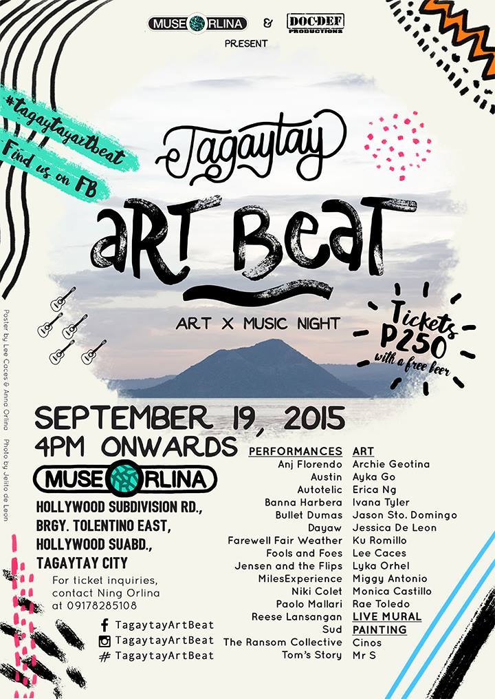 Tagaytay Art Beat Saturday, September 19 at 4:00pm Show Map Museo Orlina Hollywood St., Hollywood Subdivision, Tolentino East, 4120 Tagaytay City An art and music exhibition for new, young and upcoming artists. September 19, 2015 at Museo Orlina in Tagaytay. For ticket inquiries, please contact Ning Ning Orlina at 09178285108 Please come to our event at Museo Orlina on September 19, 2015 at 4pm onwards. We have art, music and drinks! Message me for tickets! Also like our page Tagaytay Art Beat. See you there! ARTISTS: Archie Geotina Ayka Go Erica Ng Ivana Tyler Jason Gabriel StoDomingo Jess De Leon Ku Romillo Lee Caces Lyka Orhel Miguel Alberto Antonio Monica Castillo Rae Toledo MUSIC: Anj Florendo Music Austin PH Autotelic Banna Harbera Bullet Dumas Dayaw Farewell Fair Weather Fools and Foes Jensen and The Flips MilesExperience Niki Colet Paolo Mallari Reese Lansangan Sud The Ransom Collective Tom's Story