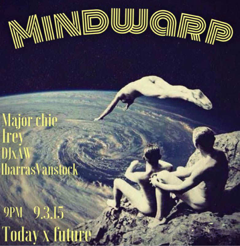 Thursday Mind Warp     Thursday, September 3     at 9:00pm     Tomorrow · 90°F / 75°F Thunderstorm     	     Show Map     Today x Future     7-T Gen. Malvar St., Araneta Centre, Cubao, Q.C., 1109 Quezon City, Philippines Dive into the Unknown with Mind Blowing Music this Coming Thursday w/ your Usual suspects on the Decks! ELECTRO x BEATS x NU DISCO x TECHNO x HOUSE x BASS - Irey (Miko Castillo Gico) - DJxAW (Cesar Camillo) - Major Chie (Chie Castaneda) - IbarrasVanstock (Ibarra Dela Rama) --------------------------------------------------------------------- Group page: TODAY x FUTURE Like page: Today x Future Twitter: @TodayxFuture Email Add: todayxfuture@gmail.com Instagram: @todayxfuture