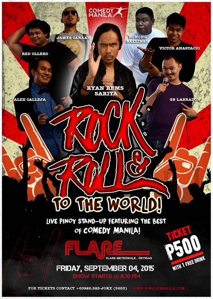 Friday, September 4 Comedy Manila  SEPTEMBER is going to be AWESOME for Stand-up Comedy! We're kicking it off with a HUGE SHOW headlined by Mr. Rock & Roll To The World himself. ANG ALAMAT, RYAN REMS SARITA! FEATURING the BEST OF COMEDY MANILA: ABS CBN Writer & Magic 89.9 BNO's Alex Calleja One of South East Asia's Favorite Comedians, GB Labrador Showtime Funny One 2nd Runner Up Nonong Ballinan O-Shopping Host & Champion of Jack TV's Laffapalooza, Victor Anastacio ABS CBN's Clown In A Million Finalist, James Caraan (Official) 2014 HK Int'l Comedy Competition's Only Filipino Finalist, Red Ollero It's an all-headliner showcase baby! Don't miss out! For inquiries: +63 926 525-JOKE (5653)
