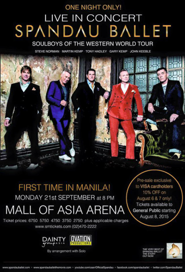 Soul Boys of the Western World Tour: Spandau Ballet Live In Manila Monday, September 21 at 8:00pm Show Map Mall of Asia Arena Pasay City, 1308 Manila, Philippines Ovation Productions and Dainty Group Asia presents Soul Boys of the Western World Tour SPANDAU BALLET Live in Manila FIRST TIME IN THE PHILIPPINES! September 21, 2015 - 8pm Mall of Asia Arena, Pasay City TICKET PRICES VIP - P7,130 Patron - P6,080 Lower Box A - P5,020 Lower Box B - P3,960 Upper Box - P2,910 All sections are reserved seating Presale tickets (exclusive to VISA cardholders, 10% off) will be available starting August 6 to 7, 2015 General Public ticket selling starts August 8, 2015. Ticketa can be purchased at SM Tickets outlets nationwide and through online at www.smtickets.com. Call 470.2222 for inquiries. LINKS http://www.spandauballet.com/ http://ovationproductionsmanila.com/