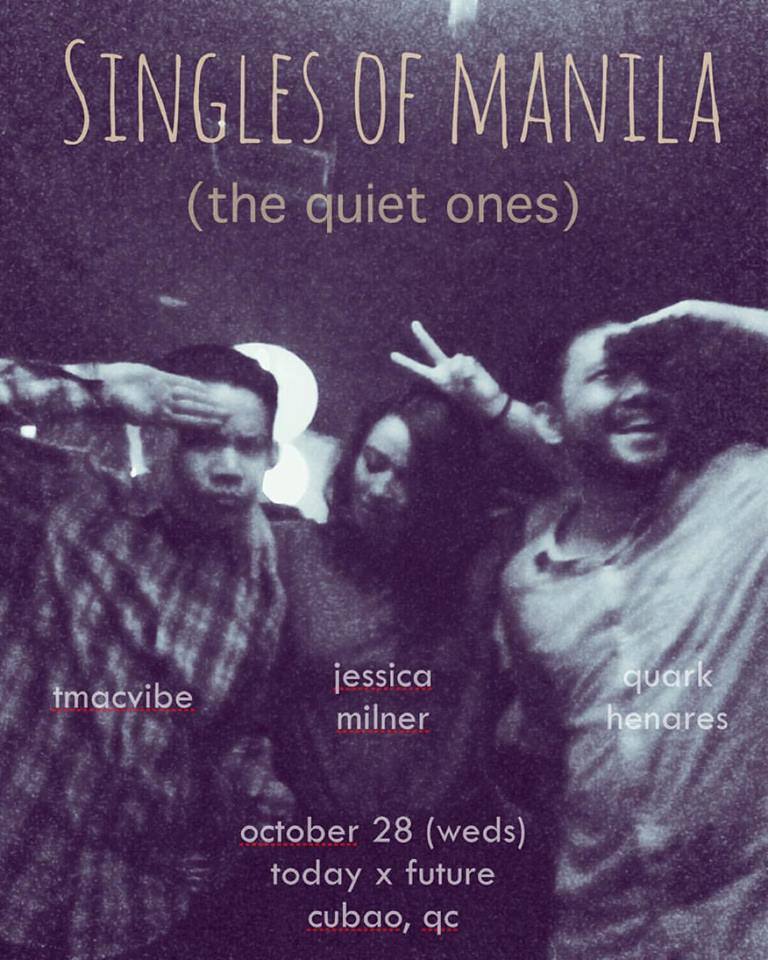 SINGLES OF MANILA (The Quiet Ones) Wednesday, October 28 at 10:00pm - 3:00am Oct 28 at 10:00pm to Oct 29 at 3:00am Show Map Today x Future 7-T Gen. Malvar St., Araneta Centre, Cubao, Q.C., 1109 Quezon City, Philippines Created for TODAY x FUTURE join DJs tmacvibe , Jessica Milner and Quark Henares for a night of hip hop, soul, pretentious French, indie, electro and cheese! happy couples discouraged, tinder meet-ups very much encouraged!