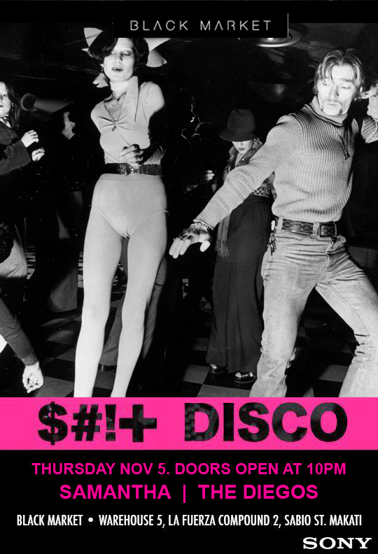 SHIT DISCO w/ Samantha & The Diegos Thursday, November 5 at 10:00pm Starts in about 4 hours · 86°F Partly Cloudy Show Map Black Market WAREHOUSE 5, LA FUERZA COMPOUND 2, SABIO ST., Makati, Philippines S#!T DISCO! House, Techno, Disco, 4 To The Floor No EDM! SAMANTHA + THE DIEGOS Table Reservation: +63 917 829 4162 / +632 403 5019