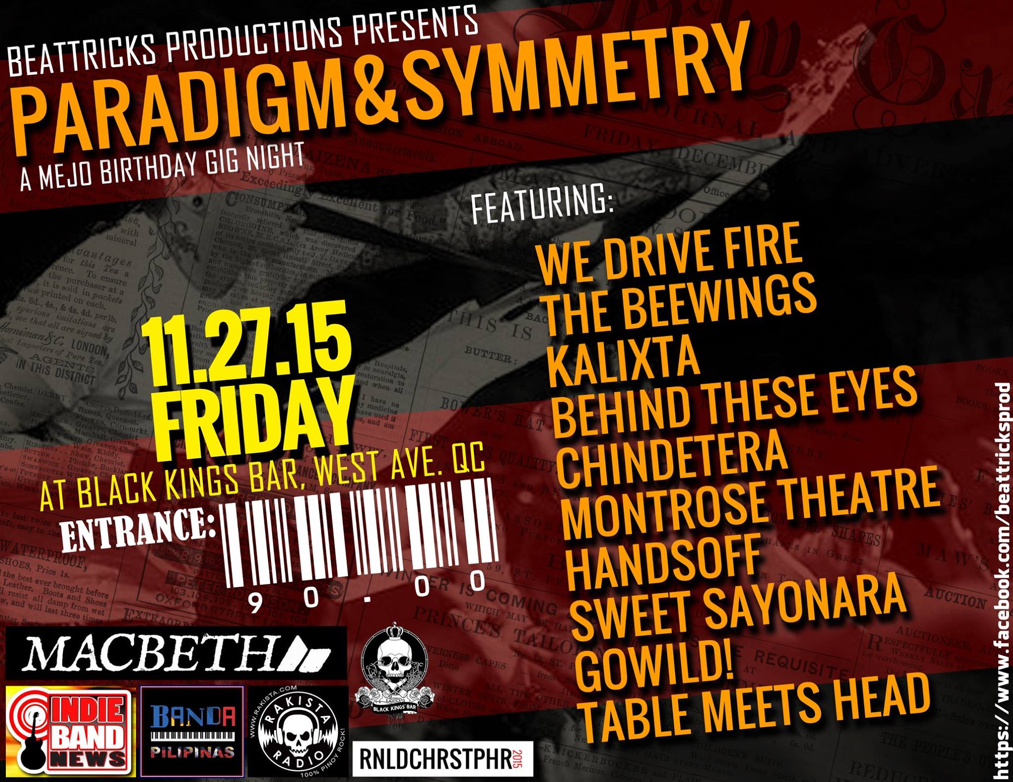 BEATTRICKS PRESENTS: PARADIGM&SYMMETRY (A MEJO BDAY NIGHT GIG) Friday, November 27 at 7:00am Show Map Black Kings Bar x Cafe Westlife Building, 107 West Avenue, Quezon City, Philippines Come and join us on the 27th of November at Black Kings Bar located at West Ave., QC. Entrance is only 90.00 and gates will open at 7pm. Be early to catch these awesome bands: We Drive Fire The Beewings Kalixta Beating the red lights Chin-chin Detera Montrose Theatre MT HANDS OFF Sweet Sayonara Table Meets Head ELEYN