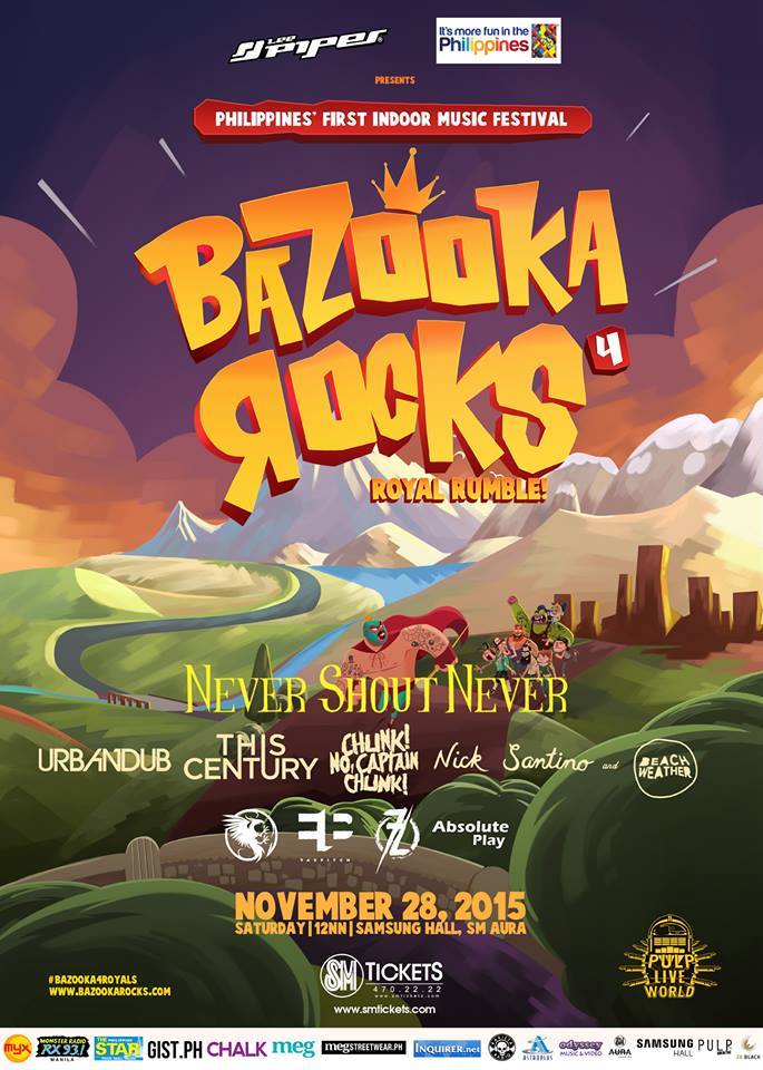 Bazooka Rocks IV: Royal Rumble clock Saturday, November 28 at 12:00pm 4 days from now · 88°F / 75°F Partly Cloudy pin Show Map Samsung Hall Sm Aura SM Aura Premier, The Fort, Taguig, Philippines ticket Find Tickets Tickets Available smtickets.com Pulp Live World presents BAZOOKA ROCKS IV Royal Rumble! November 28, 2015 - 12nn Samsung Hall, SM Aura Premier, Taguig City Featuring: NEVER SHOUT NEVER NICK SANTINO THIS CENTURY CHUNK! NO CAPTAIN CHUNK BEACH WEATHER URBANDUB FASPITCH ABSOLUTE PLAY FAINTLIGHT SIRENS **All BAZOOKA ROCKS 4 ticket holders will get a FREE PASS to Neck Deep Live at the Skydome this coming January 28, 2016!** Ticket Prices: Bazooka Royalty: P6,210 (standing) Tickets are available at SM Tickets outlets nationwide and through online at www.smtickets.com or call 470.2222 for ticket inquiries LINKS https://smtickets.com/events/view/3635 http://pulpliveworld.com/
