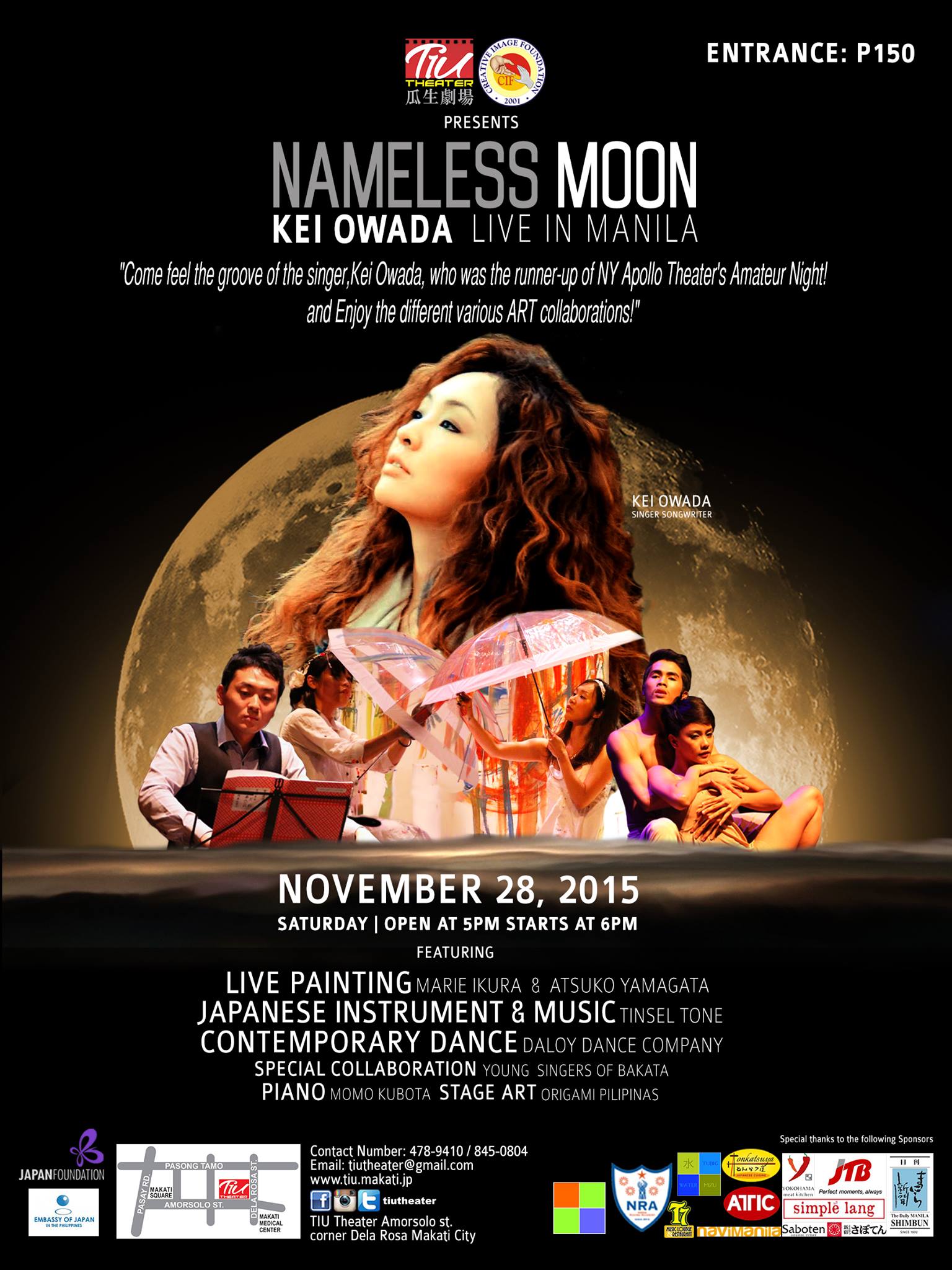 Nameless Moon -Kei Owada Live in Manila- clock Saturday, November 28 at 5:00pm - 8:00pm Next Week pin Show Map TIU Theater Amorsolo corner Dela Rosa Sts., 1230 Makati, Philippines envelope Invited by Atsuko Yamagata ■DETAILS Kei Owada is Japanese singer-song-writer. Amateur Night of Apollo Theater in NY which has produced a many of famous artists by that contest, like the James Brown, Jackson 5, and Stevie Wonder etc. also. Kei Owada had experience that runner-up in same stage of 2014. This time will be first performance by Kei Owada in the Philippines. And also, with Contemporary dance group was popular before our concert, named Daloy Dance Company. And to collaborate with live painting by Marie Ikura and Atsuko Yamagata. Co-star on the other will be a Japanese musical instrument group, “Tinsel Tone” by Koto, flute and piano. They play such songs were arranged in jazz for the traditional Japanese music. ■DATE November 28, 2015 Open 17:00 Start 18:00 ■ENTRANCE FEE P150 per person ■ARTIST PROFILE ・SINGER -Kei Owada A Singer song writer based in Tokyo.born and raised in Tokyo, She is an acclaimed singer-songwriter and multi-instrumentalist. In 2014, she survived the auditions of "Amateur Night at the Apollo" in Apollo Theater, New York ,which has threw up James Brown, Jakson 5, Stevie Wonder, Lauryn Hill and more. And she finally won the second place there.Her influences are Carole King, Aretha Franklin, Joni Mitchell, Tete, Aimee Mann, Eva Cassidy, Yoko Kanno, Motown, Gospell Music and more.Now she is playing at venues which is famous as R&B music and Jazz all over Japan, and overseas as well, like New York. Kei was recognized very quickly in the New York scene, because her songs were influenced by many acclaimed American songwriters. "I don't understand what she's singing about. But, it's not about that anymore. She's so wonderful. "…. Owner of Bitter End Kenny. FERTURING ・LIVE PAINTING -Marie