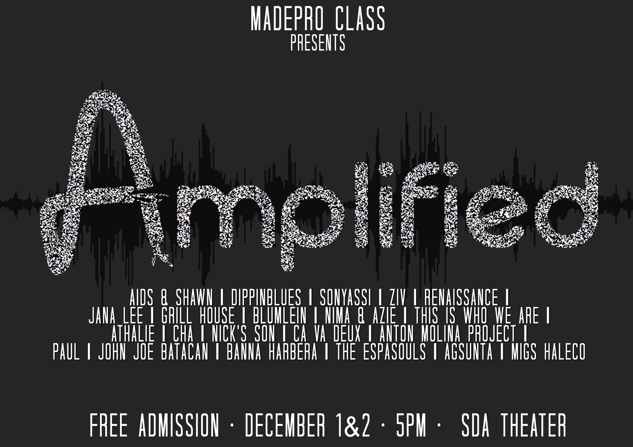 Amplified clock December 1 & 2, 2015 at 5:00pm - 9:00pm Happening Now · 83°F Mostly Cloudy pin Show Map SDA Theater, De La Salle-College of Saint Benilde Manila, Philippines Experience a concert of diversity - new talents performing a whole range of original compositions. Discover something extraordinary. Join us at the SDA Theater on December 1, 2015 at 5:00 AND December 2, 2015 at 5:00 and get Amplified. Free Entrance. Acts include: AGSUNTA | BANNA HARBERA | PAUL | THE ESPASOULS | ATHALIE | NICK'S SON | AZIE AND NIMA | THE RENAISSANCE TEAM | JOHN JOE | ANTON MOLINA PROJECT | CHA | MULI | MOMENTO | SONYASSI | ÇA VA DEUX | BLUMLEIN | A4RT | JOURNEY | AIDS AND SHAWN | DIPPIN BLUES | ZIV | GRILL HOUSE | THIS IS WHO WE ARE | CA VA DEUX | MIGZ HALECO