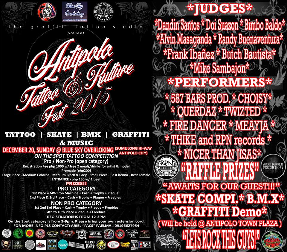"Antipolo Tattoo And Kulture" Fest. 2015" clock Sunday, December 20 at 9:00am - 11:00pm Next Week pin Show Map Blue Sky Overlooking, Antipolo City Sumulong Hi-way, Antipolo, Philippines Tattoo competition, skate and BMX jam. Graffiti demo, Liqours and Live BAND Fest.