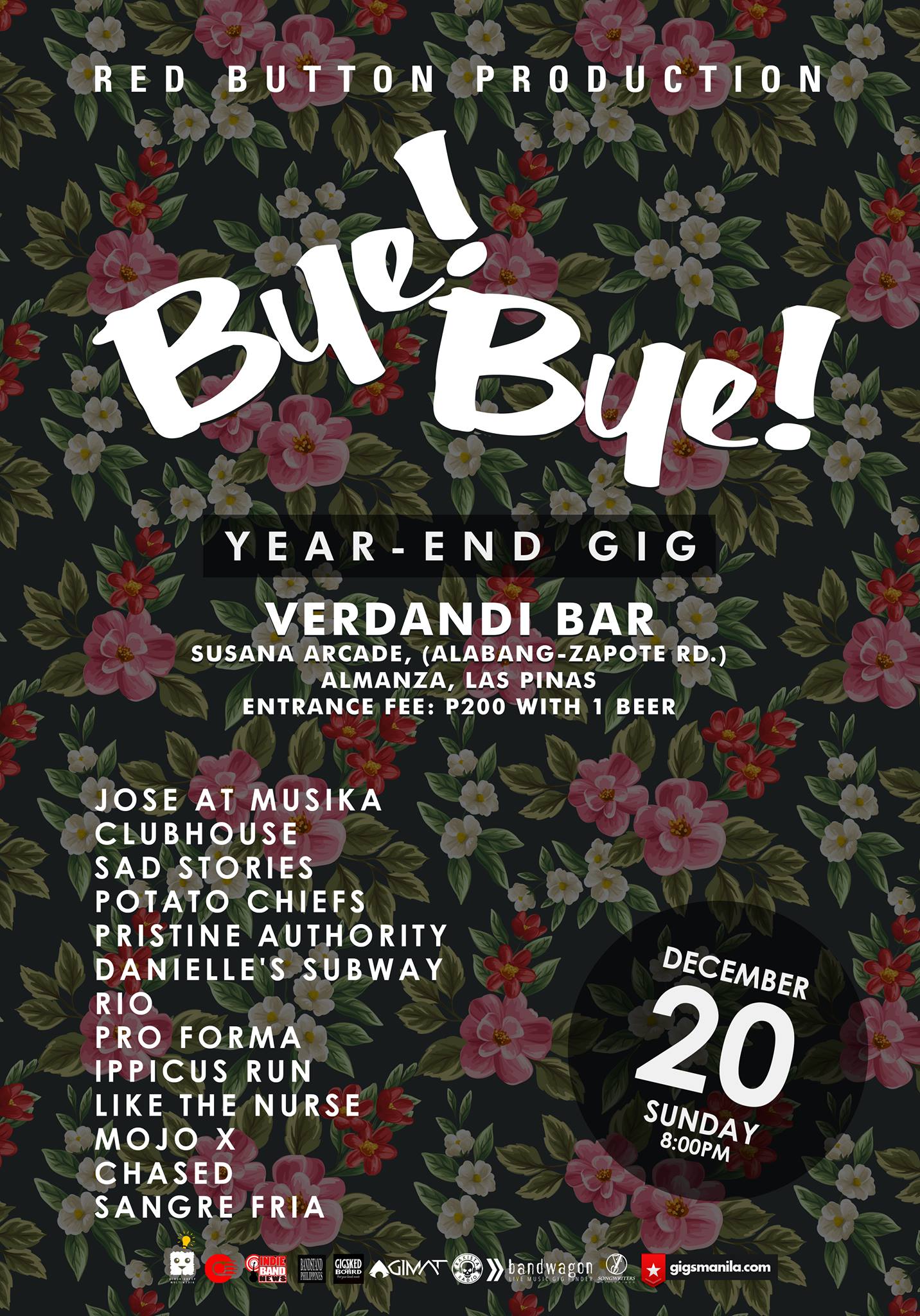 Sunday, December 20 Red Button Production "Bye! Bye!" (Year-end Gig) December 20, Sun. - 8:00PM Verdandi Bar - Susana Arcade, (Alabang-Zapote Rd.) Almanza, Las Pinas Entrance Fee: P200 with 1 beer performances by: Jose at Musika Clubhouse Sad Stories Potato Chiefs Pristine Authority Danielle's Subway Rio Pro Forma Ippicus Run Like The Nurse Mojo X Chased Sangre Fria Event Link: https://www.facebook.com/events/1661856880758701/
