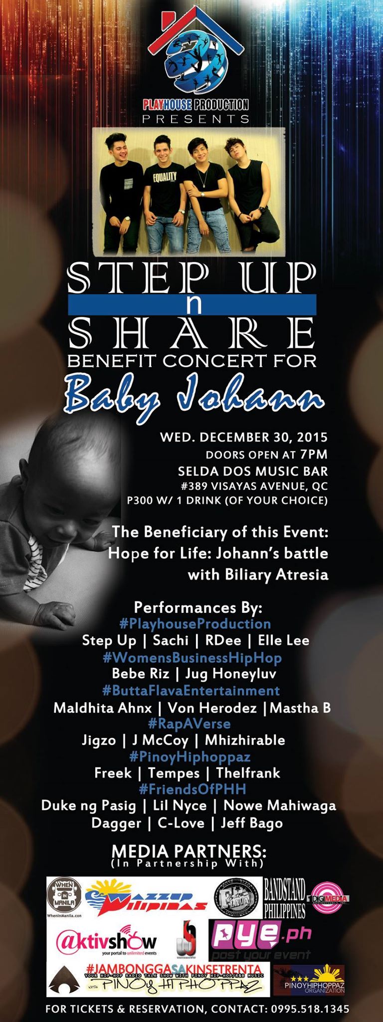 STEP UP n' SHARE: Benefit Concert for Baby Johann clock Wednesday, December 30 at 7 PM - 1 AM Dec 30 at 7 PM to Dec 31 at 1 AM pin Show Map Selda-Dos Visayas Avenue, Tandang Sora, Quezon City, Philippines Playhouse Production presents STEP UP n SHARE: Benefit Concert for Baby Johann December 30 (Wed), 7PM, Selda Dos Music Bar P300 with 1 drink of your choice Doors open at 7PM We are also open to event partnerships and direct donations. For inquiries and reservations, contact 09955181345. Artists: Sachi RDee Elle Lee Bebe Riz Jug HoneyLuv Rap-a-Verse Jigso and Jay McCoy ThelFrank Maldhita Ahnx Von Herodez Mastha B Playhouse Production Team: B+ Movement Ambassadors: Step Up Secretariat: RDee Asadon Musical Arranger/Host: Vanessa Villanueva Musical Director/Voice Coach: Jaypee Limarez Program Director: Michelle Ann Rio Executive Producer: Marissa Rio In partnership with Butta-Flava Entertainment JAMBONGGA WITH PINOY HIPHOPPAZ SA KINSE TRENTA (DZME1530) Women's Business Hip-Hop [WBH] The Beneficiary of this Event: Hope for Life: Johann's battle with Biliary Atresia B+ Shirts Fundraising for Liver Transplant (available on the day of the event): https://www.facebook.com/media/set/?set=a.1472083613096168.1073741836.1449322748705588 Media Partners: WhenInManila.com Wazzup Pilipinas Bandstand Philippines AKTIVshow