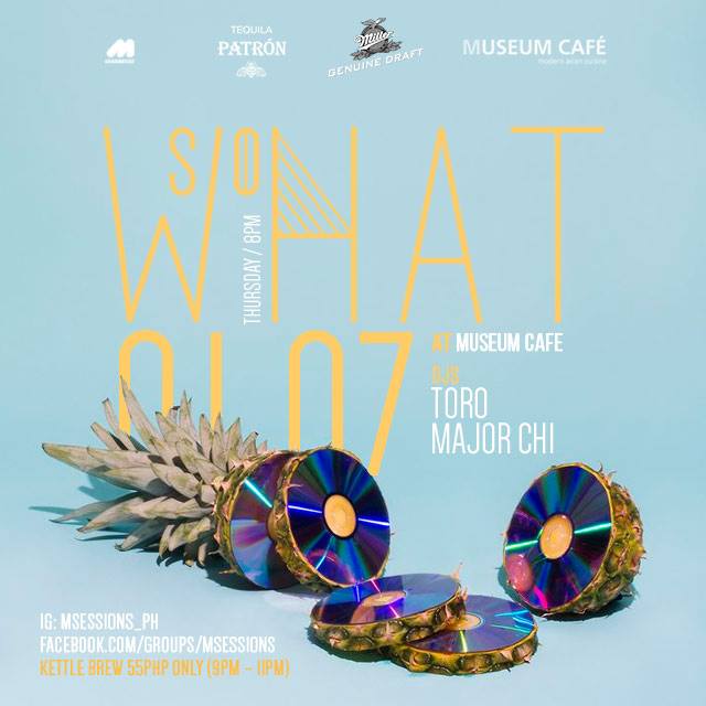 SO WHAT? clock Thursday, January 7, 2016 at 8 PM Starts in about 8 hours · 83°F Mostly Cloudy pin Show Map Museum Cafe Ayala Museum Complex, 1200 Makati, Philippines envelope Invited by Stefan Löwenstein /// THU 01/07, 8pm /// SO WHAT? DJs Major Chi & Toro on the decks serving you a fine groove platter of funked up, jazzy and soulful flavors to set the tone for your Thursday night out! SO WHAT? **Kettle Brew 55php only (9pm – 11pm) ** Supported by PATRON & Miller