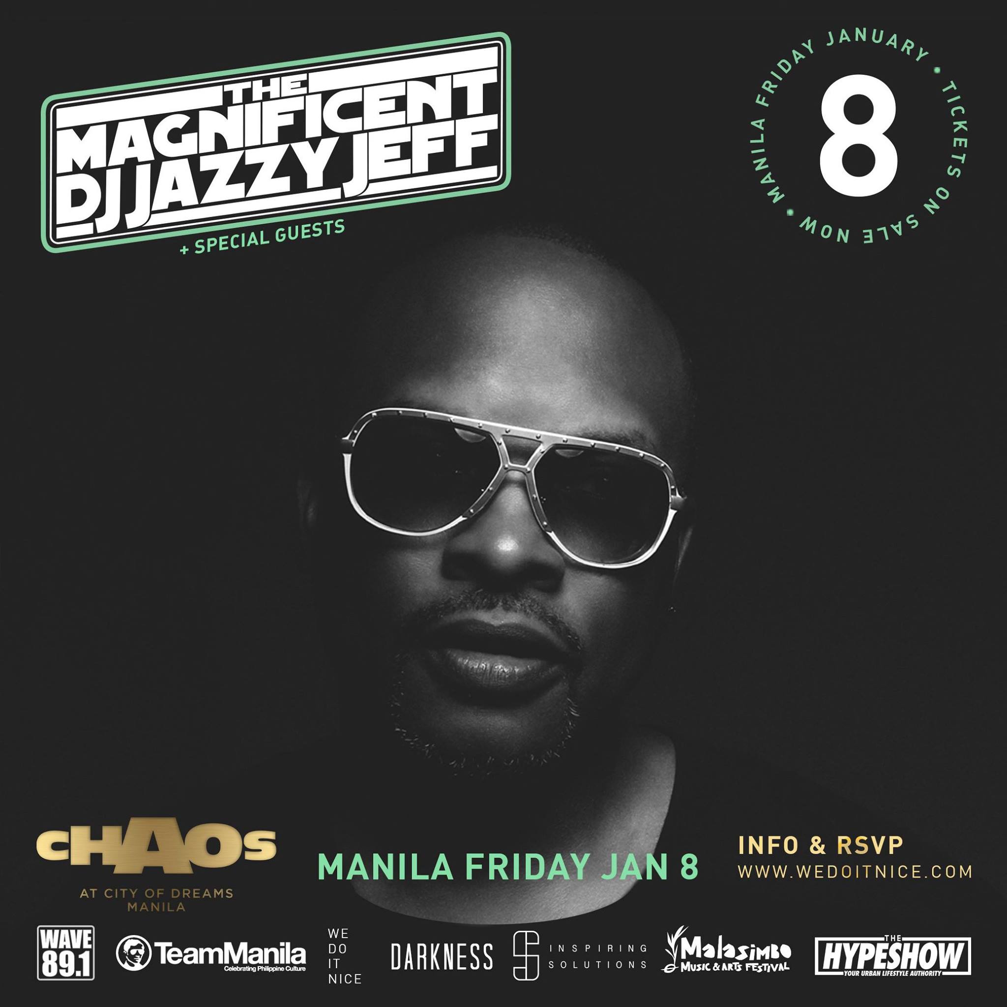 DJ JAZZY JEFF + Special Guests - Manila clock Friday, January 8, 2016 at 10 PM Tomorrow ticket Find Tickets Tickets Available www.wedoitnice.com Once again back it’s the incredible! From the team that brought you the ground breaking Breathe & Stop, Laced Up tours feat. Iconic legendary music artists. Heavy Boogie & We Do It Nice together with Inspiring Solutions & The Darkness Crew are proud to present live. DJ JAZZY JEFF + Special Guests Friday 8th January CHAOS at City Of Dreams Manila + DJs DJ Teaze & DJ Jena Nix Pernia Complex & Kristian Hernandez Visuals by Scratchmedia Visuals RSVP & register at: www.wedoitnice.com #wedoitnice ========================================== TICKET INFORMATION - AVAILABLE NOW ! ========================================== DONT BE LAZY ! - BUY NOW & GET A HUGE SAVING UP TO 50 % OFF ! Getting down & dancing to Jazzy Jeff, the best New Year treat ! P 800 - EARLY BIRD AVAILABLE NOW ONLY 100 AVAILABLE SAVE 50 % (800 OFF) WHILE STOCK LAST P 1200 - ADVANCE ONLY 200 AVAILABLE 12.17.15 SAVE 25 % (400 OFF) WHILE STOCK LAST P 1600 - AT THE DOOR ONLY 200 AVAILABLE 1.8.16 INCLUDES 1 DRINK VIP & TABLES CALL, EMAIL +63 917 886 3678 CHAOSTABLERESERVATIONS@COD-MANILA.COM ========================================== TICKET LOCATIONS ========================================== Google Map Locations https://goo.gl/InX2Zv MAKATI MUSEUM CAFE A SPACE 110 Lagazpi St TEAM MANILA Powerplant Mall. Rockwell TEAM MANILA Gloretta 3 TEAM MANILA Suez & Zapote. San Antonio Village J&S SURF Guijo St. San Antonio Village FRANGOS 9595 Kamagong St. San Antonio BACKALLY Bautista St. Salcedo village TIME CLUB 7840 Makati Ave FORT BGC ROCKET ROOM Bonifacio High St. & 9th Ave. ORTIGAS WAVE 89.1 Emerald Ave. Ortigas Center CHELSEA SM Megamall QUEZON CITY TEAM MANILA Trinoma Mall PASAY CHAOS City Of Dreams Roxas Blvd. ========================================== ABOUT DJ JAZZY JEFF www.djjazzyjeff.com =======