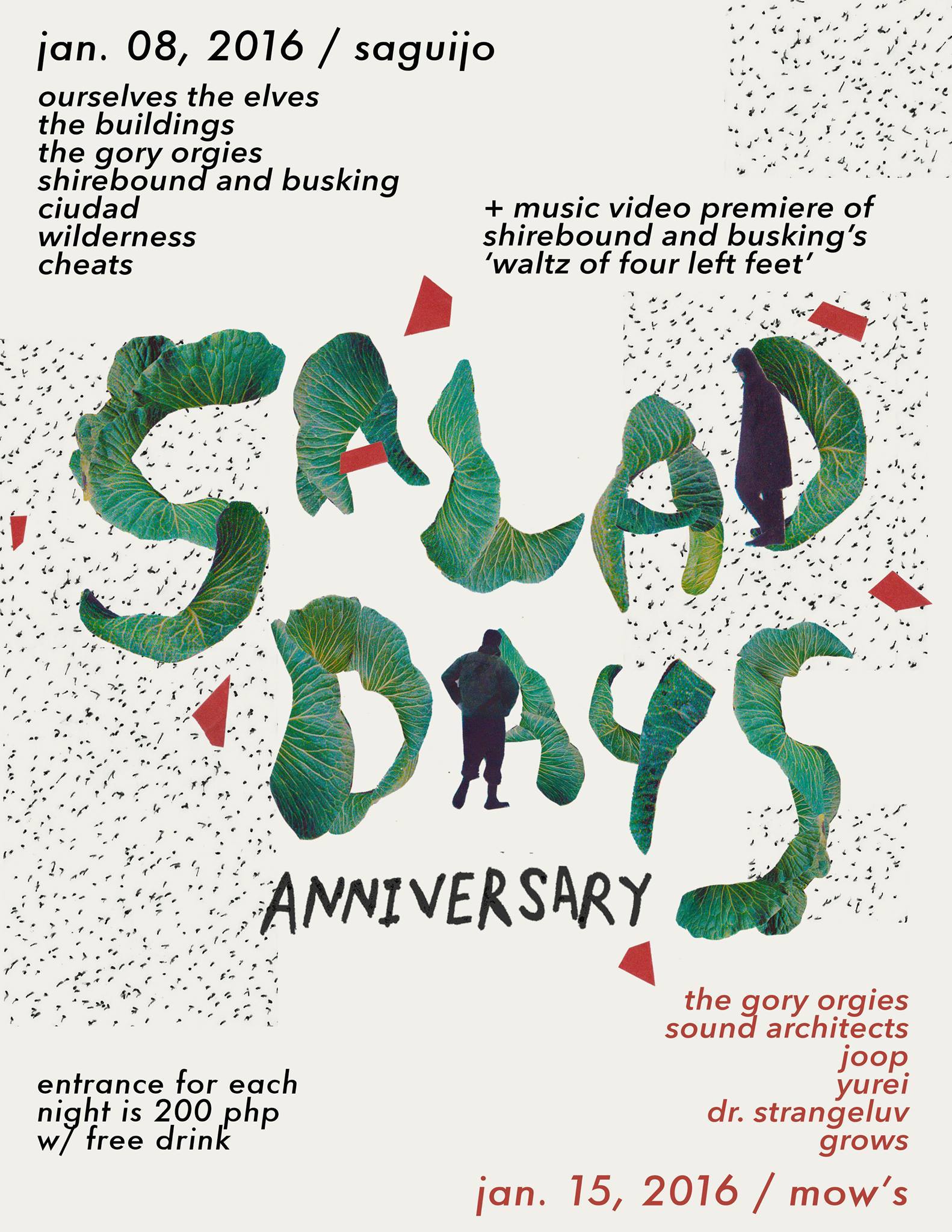 SALAD DAYS ANNIVERSARY PARTYYY!: January 8 ("Waltz of Four Left Feet" music video launch) + January 15 clock January 8 - January 15 Jan 8 at 9 AM to Jan 15 at 9 AM in UTC+08 pin Show Map saGuijo Cafe + Bar Events 7612 Guijo Street, San Antonio Village, 1203 Makati, Philippines SALAD DAYS IS TURNING 1 AND WE'RE THROWIN ONE HELL OF A PARTY (OR TWO)~ 2015 has been a hell of a year! When we put up the first Salad Days at Mow's last January, we knew that something good just began, but we didn't think we'd make it this far. 2015 has been a year of learning and figuring out how to put up gig prods each month, which was a lot of hard work that paid off every time people would show up to our gigs, watch the bands, dance, and listen to the music. Last November, IDIOTERNE INC. was launched, too! It's been an eventful year, so we want to invite ya to come and celebrate a year of gigs with us, and another year of music and gigs to come! #SalakayinAngDaigdig2016 --- NIGHT 1 January 8, 2015 saGuijo Cafe + Bar Events Ourselves the Elves The Buildings The Gory Orgies Shirebound and Busking Ciudad Wilderness Cheats THE PREMIERE OF THE MUSIC VIDEO OF Shirebound and Busking's "Waltz of Left Feet" Directed by Apa Agbayani --- NIGHT 2 January 15, 2015 Mow's The Gory Orgies Sound Architects Joop Yūrei Dr. StrangeLuv Grows RSVP to this page for more updates: https://www.facebook.com/events/559246057585304/ Poster by Ches Gatpayat, who made the poster for the very first Salad Days back in January 2015