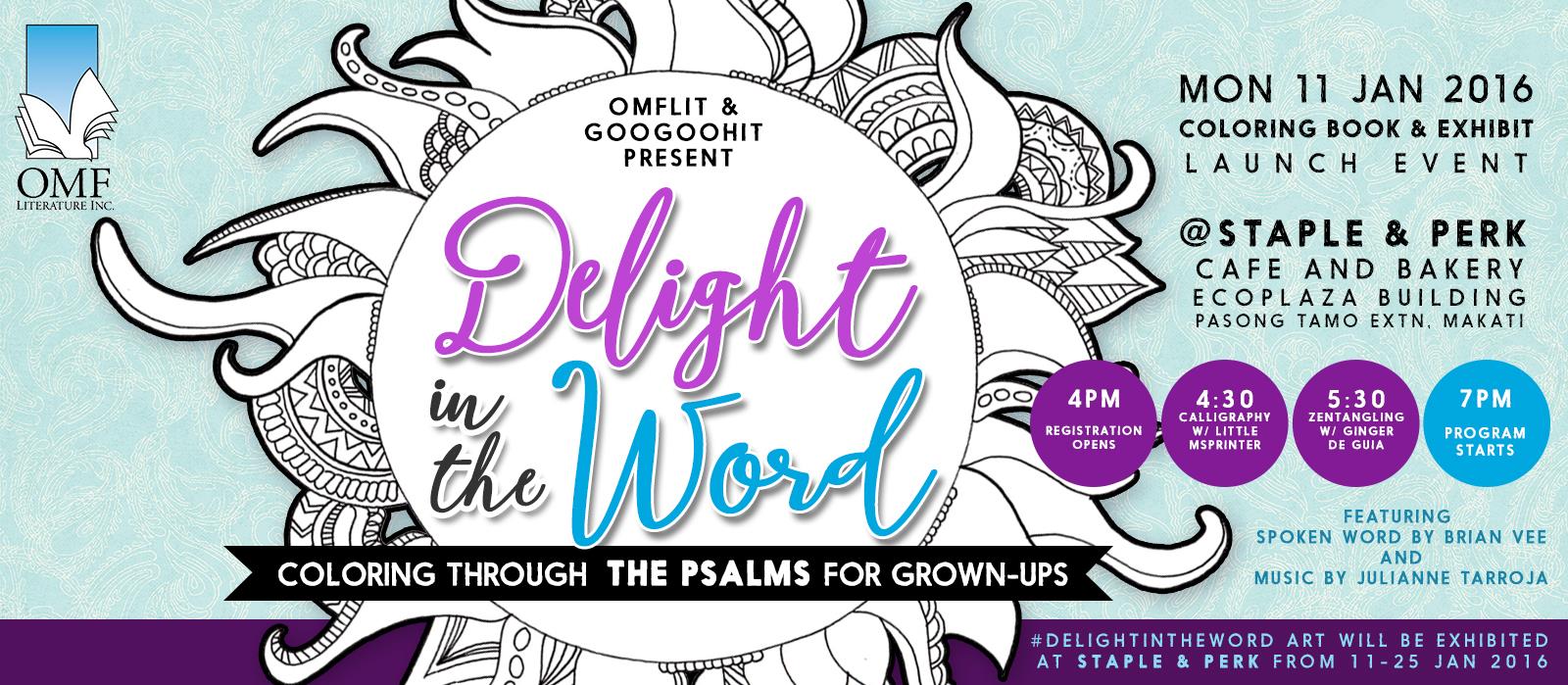 Delight in the Word launch clock Monday, January 11 at 4 PM - 9 PM Next Week · 88°F / 73°F Chance of a Thunderstorm pin Show Map Staple and Perk Bakery Ecoplaza Building, 2306 Pasong Tamo Extension, 1231 Makati, Philippines Free entrance with every purchase of #DelightInTheWord coloring book, published by OMFLit. Just show your copy at the door, or buy one on the day! #DelightInTheWord art will be exhibited at Staple and Perk from Jan 11-25, 2016. 4pm - Registration opens 4:30-5:30pm - Basic Calligraphy with LittleMsPrinter 5:30-6:30pm - ZenTangling with Ginger de Guia 7pm - PROGRAM START Featuring Spoken Word performance by Brian Vee and Musical performance by Julianne Tarroja