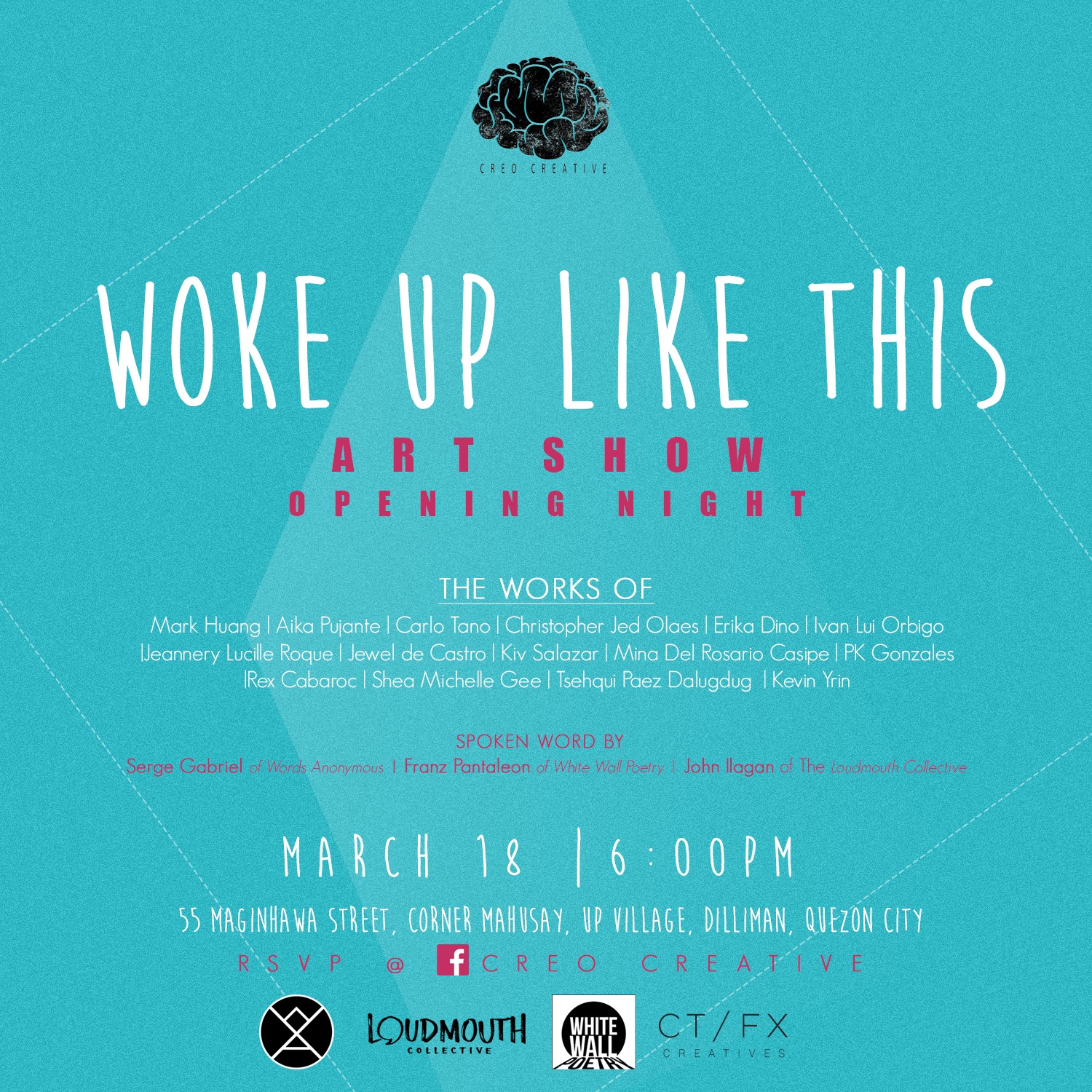 Woke Up Like This Friday, March 18 at 6 PM Next Week 55 Maginhawa street, corner mahusay, up village, dilliman, quezon city "We woke up and this Is already happening, We woke up to this. We woke up and this Is already happening, We woke up like this..." ----- CT/FX Creatives Like This Page · 10 hrs · We are inviting everyone to attend CREO Creative's art exhibit, Woke Up Like This this March 18 at 55 Maginhawa St, corner Mahusay St., UP Village, Diliman, Quezon City, 6pm. See the works of: Mark Huang | Aika Pujante | Carlo Tano | Christopher Jed Olaes | Erika Dino | Ivan Lui Orbigo | Jeannery Lucille Roque | Jewel de Castro | Kiv Salazar | Mina Del Rosario Casipe | PK Gonzales | Rex Cabaroc | Shea Michelle Gee | Tsehqui Paez Dalugdug | Kevin Yrin Also, spoken word performances by Serge Gabriel of Words Anonymous, Franz Pantaleon of White Wall Poetry, and John Ilagan of The Loudmouth Collective RSVP at CREO Creative Event Page: http://on.fb.me/1LWKElH