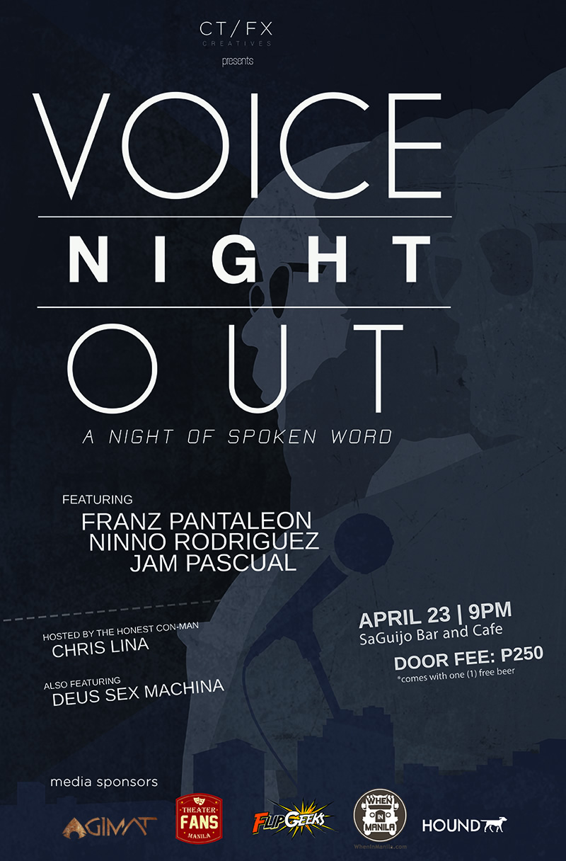 Voice Night Out CT/FX Creatives‎ Saturday, April 23 at 9 PM saGuijo Cafe + Bar Events 7612 Guijo Street, San Antonio Village, 1203 Makati, Philippines Spoken word, drinks, and a good time. Subscribe to find out more soon.