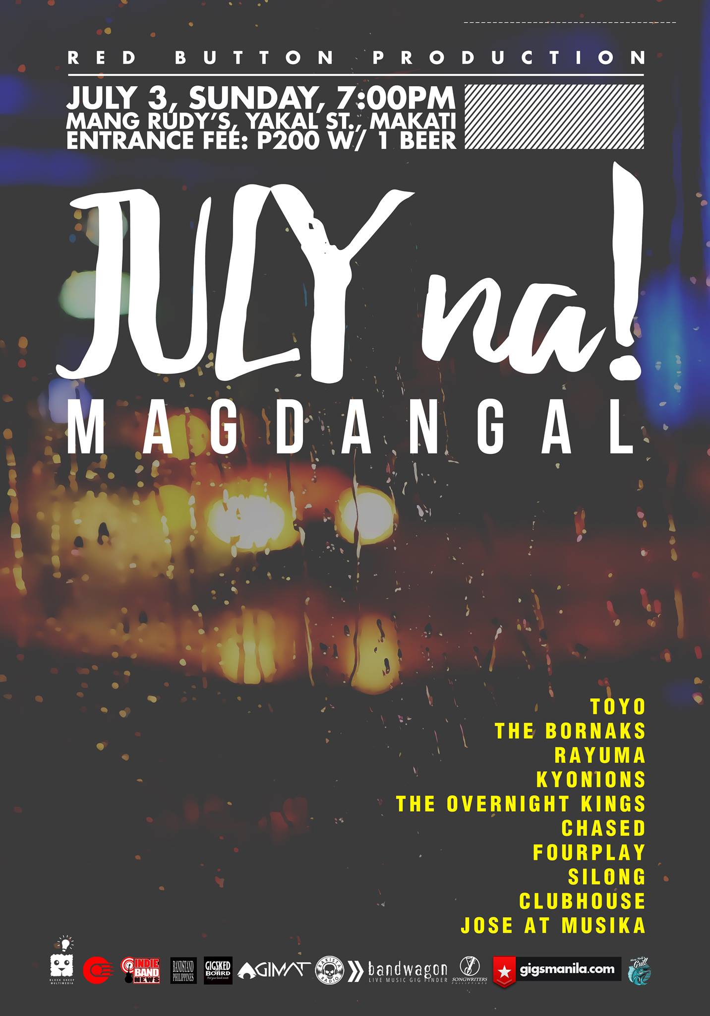 July na! Magdangal clock Sunday at 6 PM - 1 AM Jul 3 at 6 PM to Jul 4 at 1 AM pin Show Map Mang Rudy's Tuna Grill And Papaitan 148 A Yakal Street San Antonio Village, 1230 Makati, Philippines feed-solid Subscribed to Red Button Production's events About Discussion Write Post Add Photo / Video Create Poll Details Red Button Production presents "July na Magdangal" July 3, Sunday | 7:00PM Mang Rudy's Yakal St., Makati Entrance Fee: P200 w/ 1 Beer performances by: Chased Kyonions Rayuma The Bornaks The Overnight Kings Toyo FourPlay Jose at Musika Clubhouse Silong