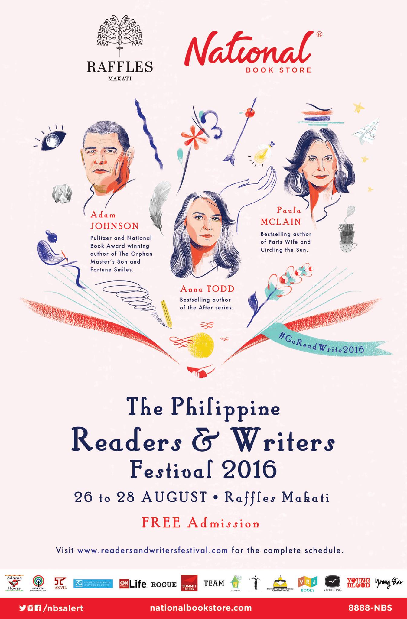 National Book Store added 2 new photos. August 20 at 8:17pm · Check out the complete ‪#‎GoReadWrite2016‬ schedule. See you all next weekend! Join National Book Store and Raffles Makati’s Philippine Readers and Writers Festival featuring Pulitzer Prize award winning author Adam Johnson and bestselling authors Paula McLain and Anna Todd Books from August 26 to 28, 2016 at the Raffles Makati. Admission is free! Attend three days of book signings, discussions, and panels about books, literature, and culture from top Filipino writers and artists. The Paula McLain and Adam Johnson talk and book signing will be on August 27 at 1 p.m. and 4 p.m., respectively. The Anna Todd talk and book signing will be on August 28 at 2 p.m. All events will be held at the Raffles Makati with registration starting at 8:30 a.m. everyday. Sign up at www.readersandwritersfestival.com to receive the latest updates on the events. Tag #GoReadWrite2016 to join the discussion. RSVP to the event: http://bit.ly/PRWF2016.