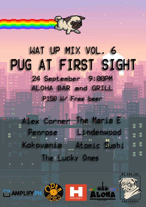 WAT UP Mix Vol. 6: Pug at First Sight clock Saturday, September 24 at 9 PM - 12 AM Sep 24 at 9 PM to Sep 25 at 12 AM pin Show Map Aloha Bar & Grill 7274 Malugay St., San Antonio Village,, 1203 Makati, Philippines About Discussion Write Post Add Photo / Video Create Poll Details All WAT UP First-timers. Alex Corner The Maria E Lindenwood Kokovania Atomic Sushi The Lucky Ones Penrose Laguna