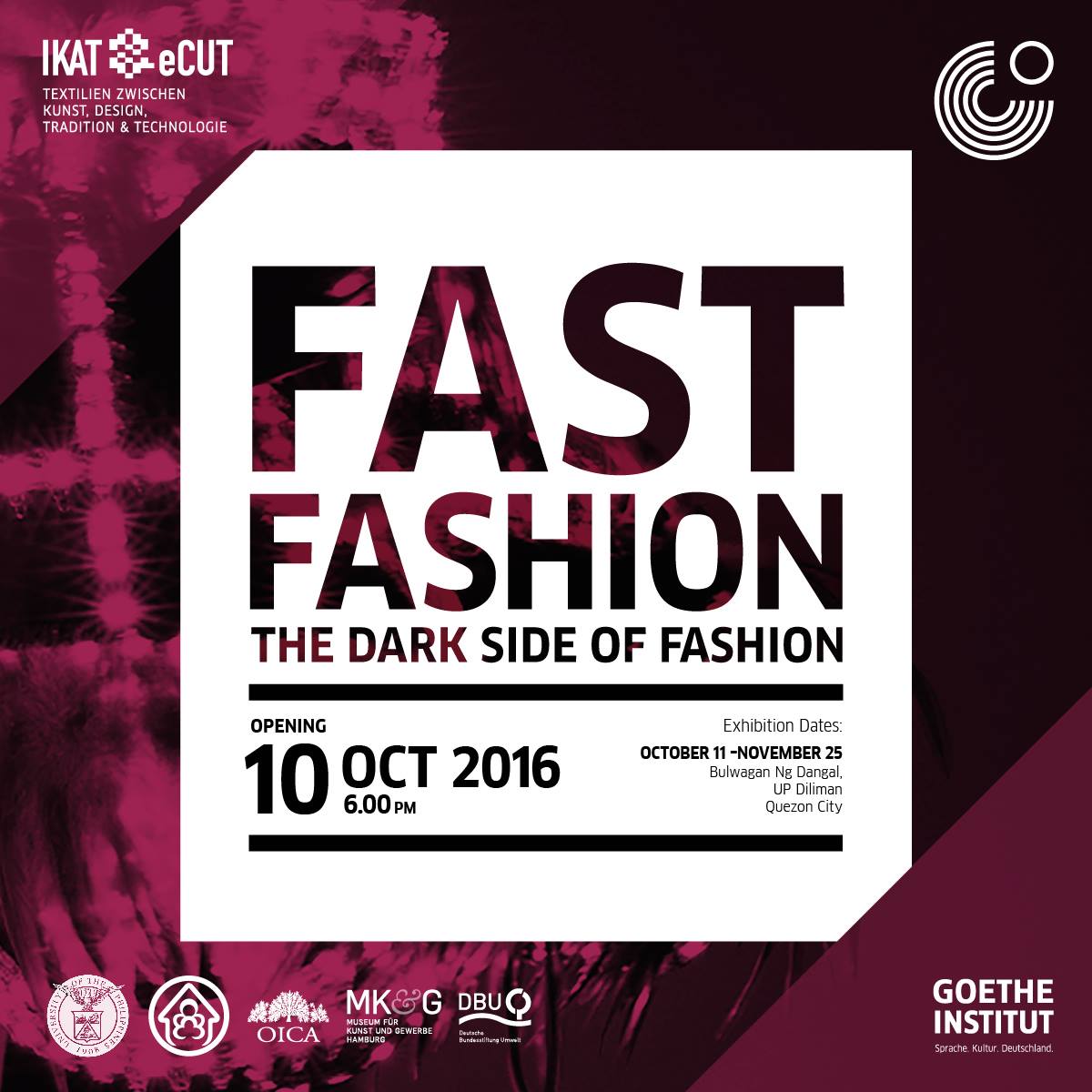 Fast Fashion: Exhibition Opening clock Monday, October 10 at 6 PM - 9 PM in UTC+08 · 77–86° Heavy Thunderstorm pin Show Map Bulwagan Ng Dangal Quezon City, Philippines About Discussion Write Post Add Photo / Video Create Poll Details The Goethe-Institut Philippinen in partnership with the College of Home Economics, UP Diliman (UP CHE) presents FAST FASHION, an exhibition on the dark side of the fashion industry. The exhibition opens on October 10 at 6:00 PM at Bulwagan Ng Dangal, University of the Philippines Diliman (Main Library), in Quezon City. Fast Fashion will be available for viewing free-of-charge until November 25. Part of Goethe-Institut's larger Ikat/eCut project, FAST FASHION is an exhibition by the Museum für Kunst und Gewerbe Hamburg made possible by Karin Stilke Stiftung + DBU Deutsche Bundesstiftung Umwelt. More info on the exhibit here: www.fastfashion-dieausstellung.de/en/ #FastFashionPH ----- Join us for the opening of FAST FASHION, an exhibition on the not-so-glamorous side of the fashion industry. Mon, Oct 10 | 6:00 PM | Bulwagan Ng Dangal, UP Diliman Admission is free! The opening night features a fashion show with works by notable fashion designers from here and Germany, accompanied live by the music of Tarsius. #FastFashionPH #SlowFashion #GoetheManila