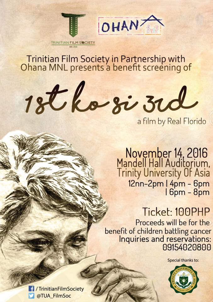 Trinitian Film Society Page Liked · November 5 · Edited · Cinephiles! Trinitian Film Society, together with Ohana MNL, is inviting you to a benefit screening of the critically-acclaimed Cinemalaya film '1st Ko Si 3rd' this November 14 (Monday) at Trinity University of Asia's Mandell Hall Auditorium. Tickets are priced at P100 each (students and non-students/ outsiders). Contact Maria at 09154020800 for ticket purchase and inquiries. All proceeds will go to Ohana MNL's '#LoveIsInTheHair' advocacy project for cancer-stricken children. This event is open to non-Trinitians/outsiders. See you! #1stKoSi3rdTUA ----- Alleine Nicole‎1st Ko Si 3rd Benefit Film Screening at TUA Follow · Yesterday near Imus · See you all tomorrow! ❤️ Naniniwala ka ba sa kasabihang, "First love never dies"? Ohana MNL, in partnership with the Trinitian Film Society brings you: 1st Ko Si 3rd, a Real Florido film starring Ms. Nova Villa, Freddie Webb, and Ken Chan! Disclaimer: Please expect major kilig bombs from this movie. Part of the proceeds will be for the benefit of the Ohana MNL beneficiaries. So book November 14 and we'll see you there! Kinilig ka na, nakatulong ka pa! ❤️ 100 Pesos only :D Get you tickets now!